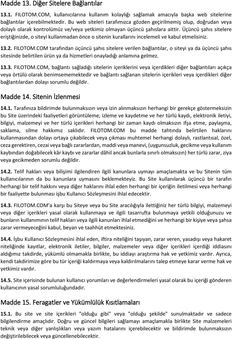 Üçüncü şahıs sitelere eriştiğinizde, o siteyi kullanmadan önce o sitenin kurallarını incelemeli ve kabul etmelisiniz. 13.2. FILOTOM.