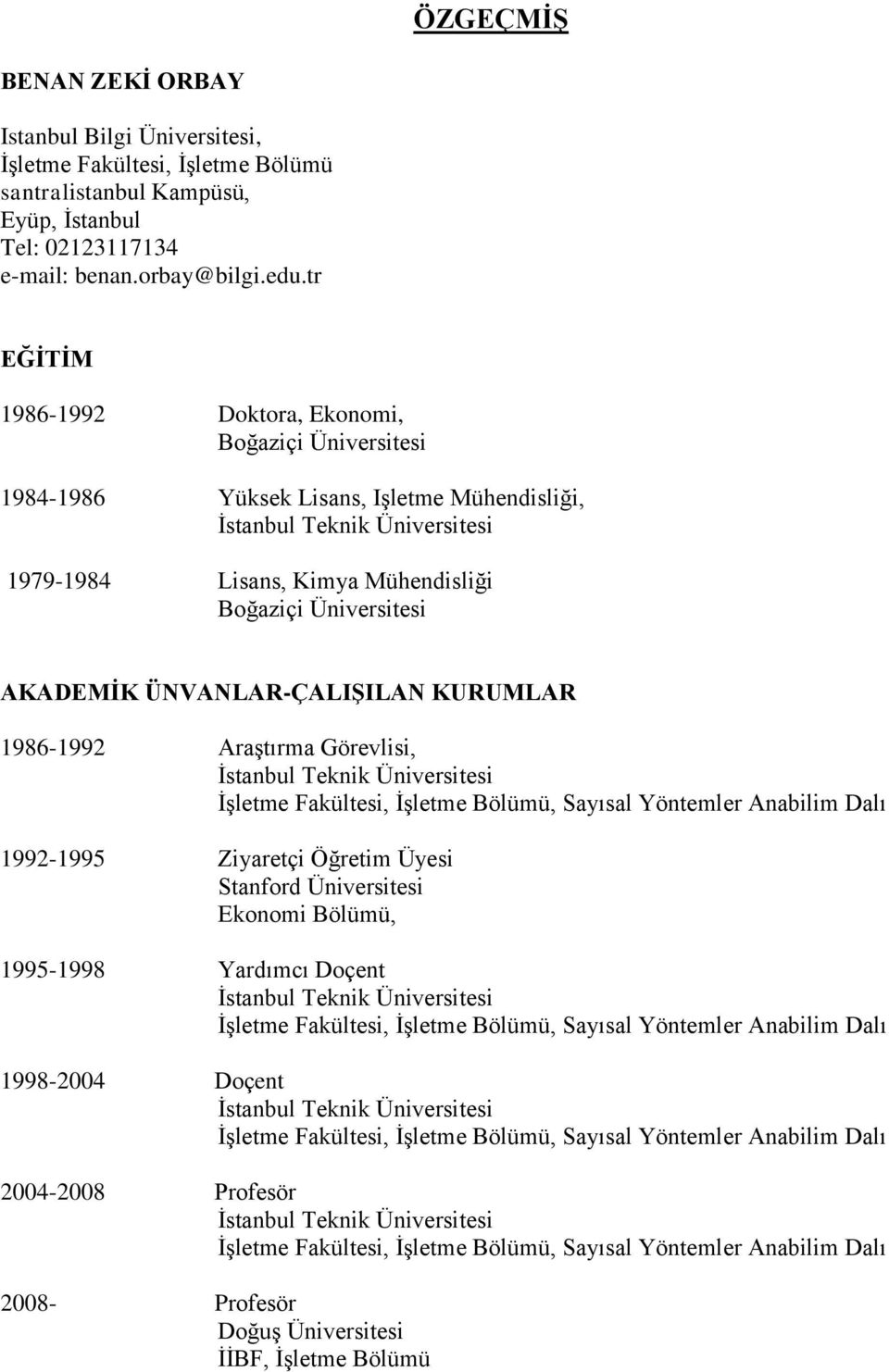 KURUMLAR 1986-1992 Araştırma Görevlisi, İşletme Fakültesi, İşletme Bölümü, Sayısal Yöntemler Anabilim Dalı 1992-1995 Ziyaretçi Öğretim Üyesi Stanford Üniversitesi Ekonomi Bölümü, 1995-1998 Yardımcı