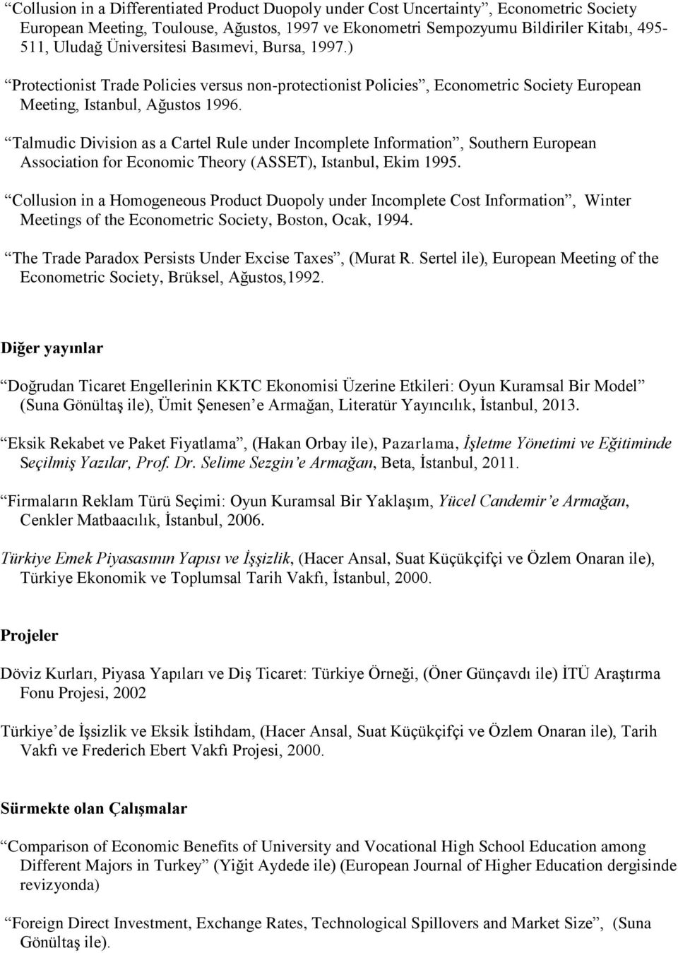 Talmudic Division as a Cartel Rule under Incomplete Information, Southern European Association for Economic Theory (ASSET), Istanbul, Ekim 1995.