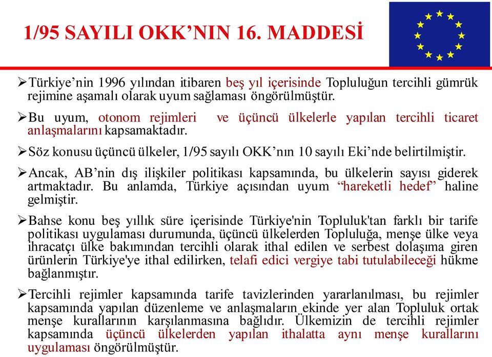 Ancak, AB nin dış ilişkiler politikası kapsamında, bu ülkelerin sayısı giderek artmaktadır. Bu anlamda, Türkiye açısından uyum hareketli hedef haline gelmiştir.