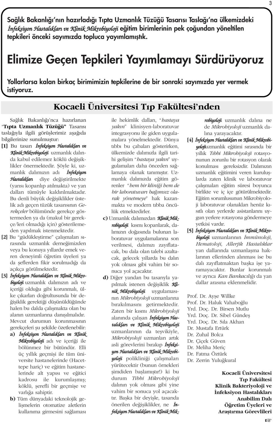 Kocaeli Üniversitesi T p Fakültesi nden Sa l k Bakanl nca haz rlanan T pta Uzmanl k Tüzü ü Tasar s tasla yla ilgili görüfllerimiz afla da bilgilerinize sunulmufltur: [1] Bu tasar nfeksiyon Hastal