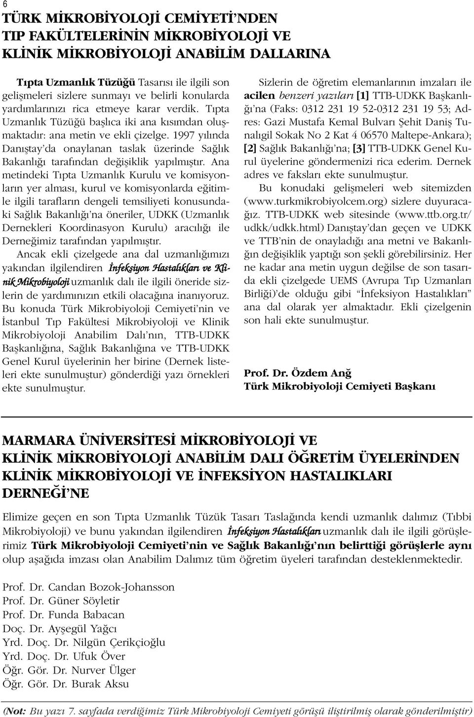 1997 y l nda Dan fltay da onaylanan taslak üzerinde Sa l k Bakanl taraf ndan de ifliklik yap lm flt r.