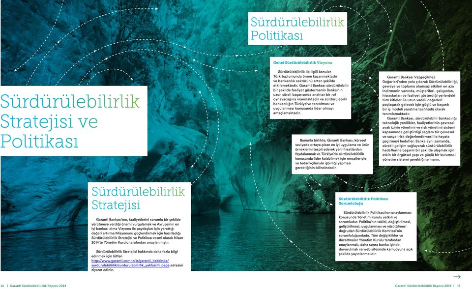 Garanti Bankası sürdürülebilir bir şekilde faaliyet göstermenin Banka nın uzun süreli başarısında anahtar bir rol oynayacağına inanmaktadır ve sürdürülebilir bankacılığın Türkiye ye tanıtılması ve