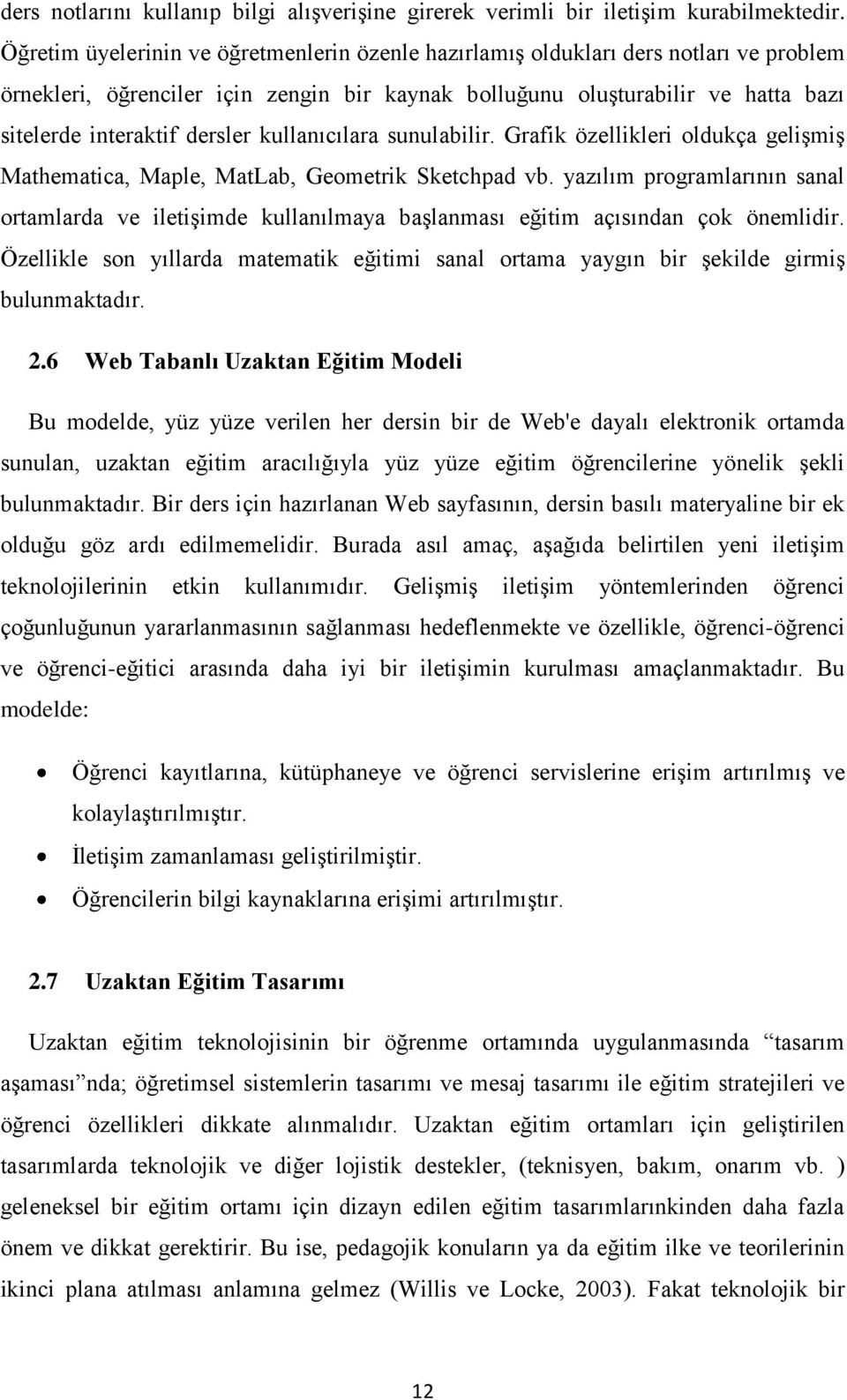 kullanıcılara sunulabilir. Grafik özellikleri oldukça geliģmiģ Mathematica, Maple, MatLab, Geometrik Sketchpad vb.