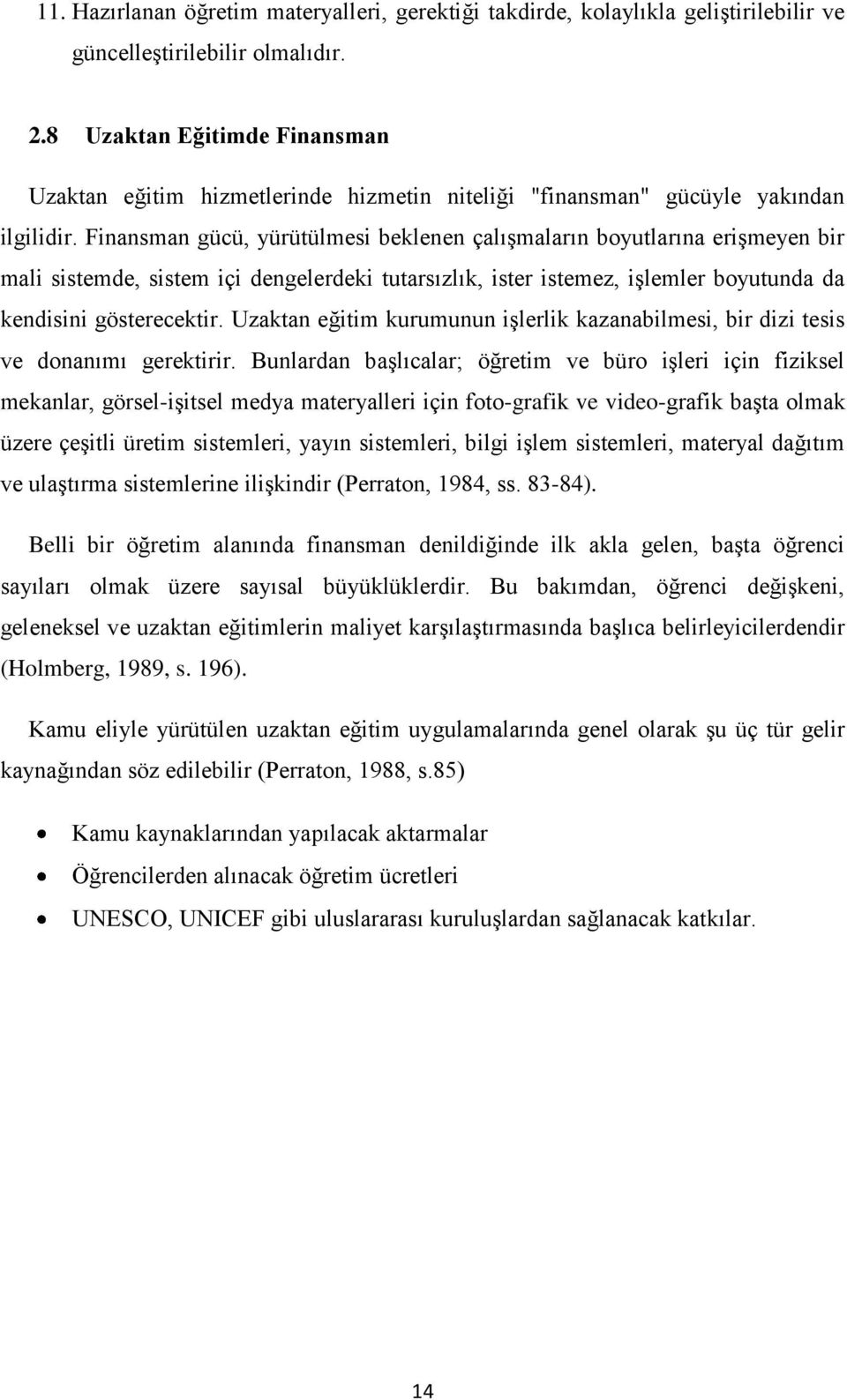 Finansman gücü, yürütülmesi beklenen çalıģmaların boyutlarına eriģmeyen bir mali sistemde, sistem içi dengelerdeki tutarsızlık, ister istemez, iģlemler boyutunda da kendisini gösterecektir.