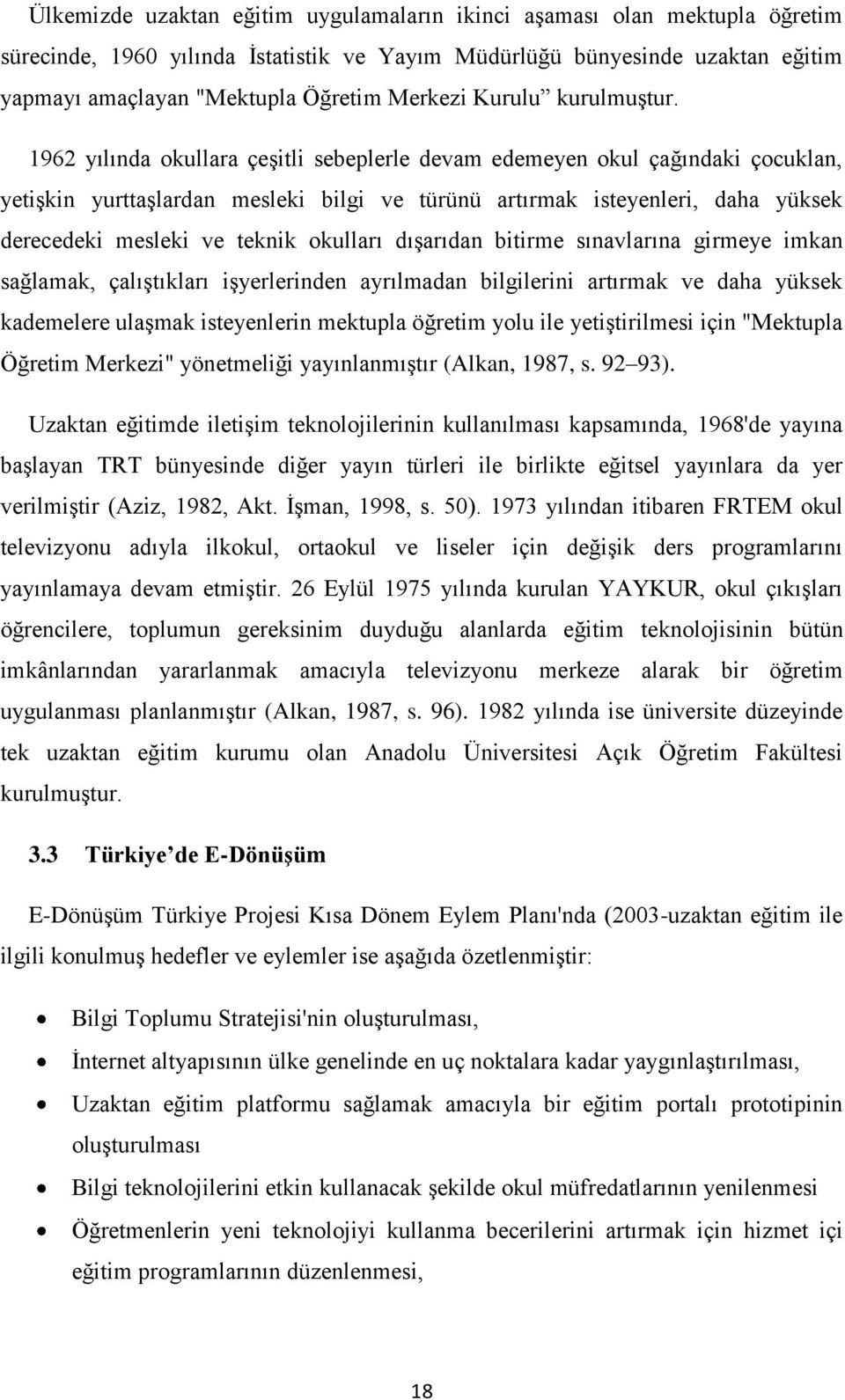 1962 yılında okullara çeģitli sebeplerle devam edemeyen okul çağındaki çocuklan, yetiģkin yurttaģlardan mesleki bilgi ve türünü artırmak isteyenleri, daha yüksek derecedeki mesleki ve teknik okulları