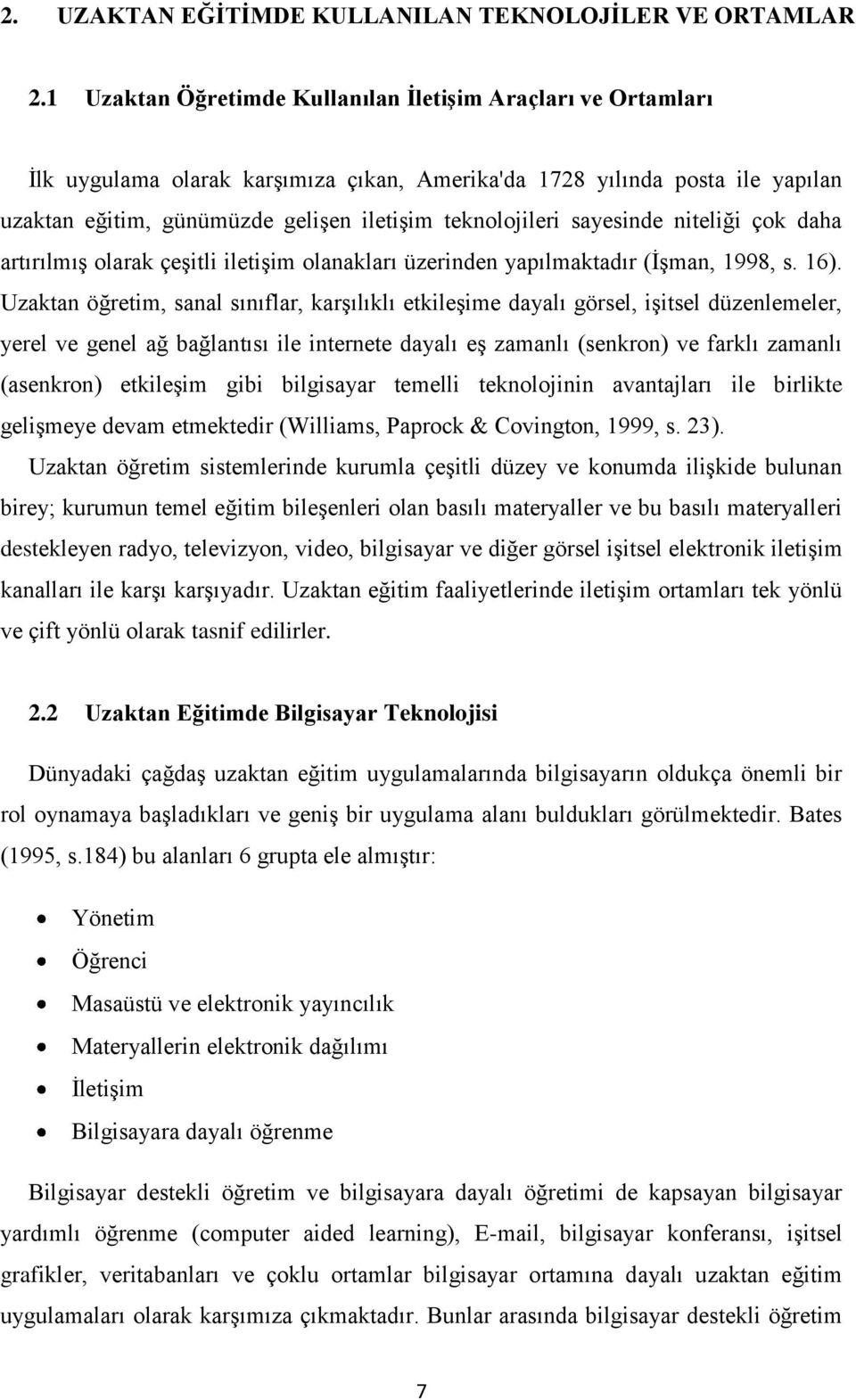 sayesinde niteliği çok daha artırılmıģ olarak çeģitli iletiģim olanakları üzerinden yapılmaktadır (ĠĢman, 1998, s. 16).