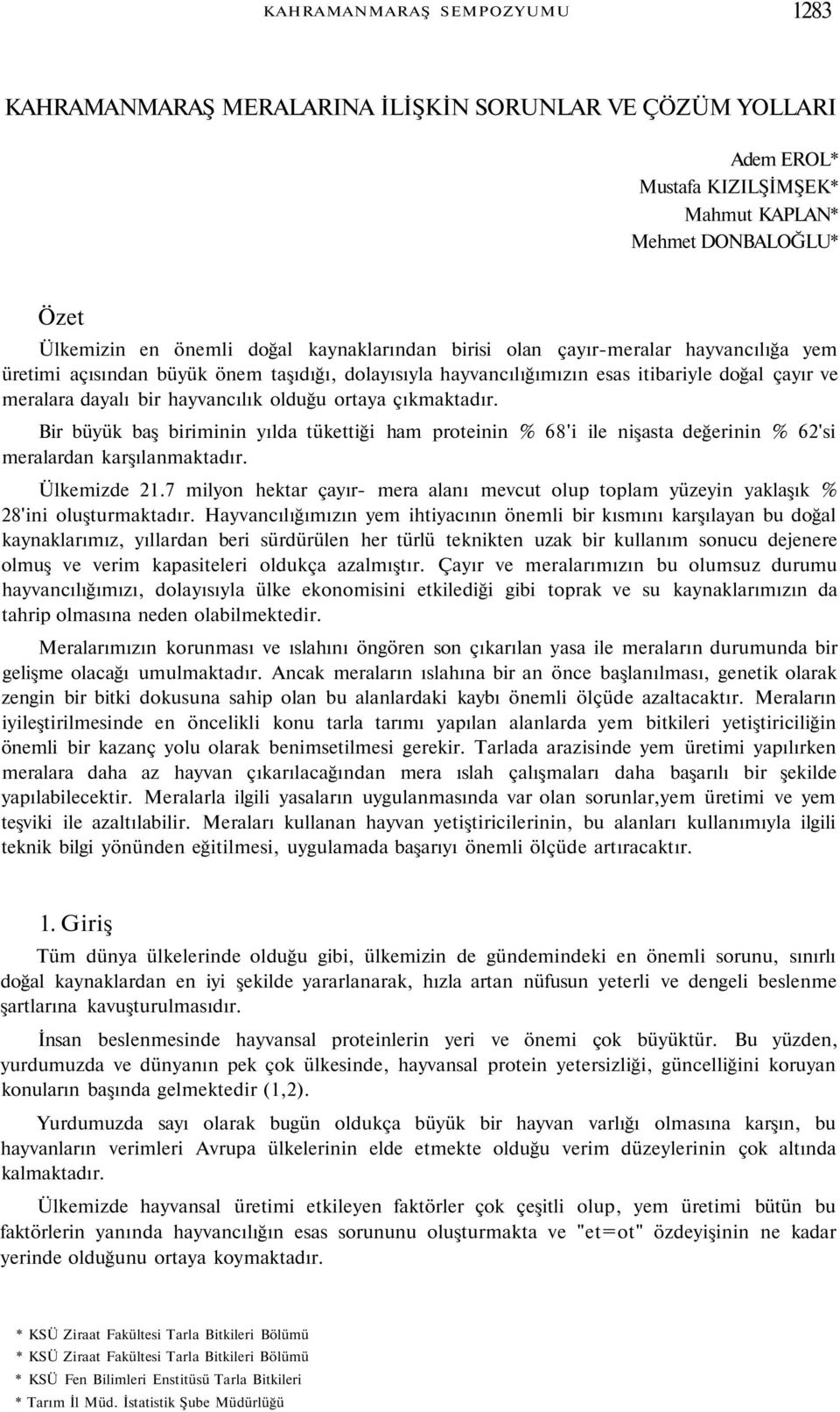 ortaya çıkmaktadır. Bir büyük baş biriminin yılda tükettiği ham proteinin % 68'i ile nişasta değerinin % 62'si meralardan karşılanmaktadır. Ülkemizde 21.