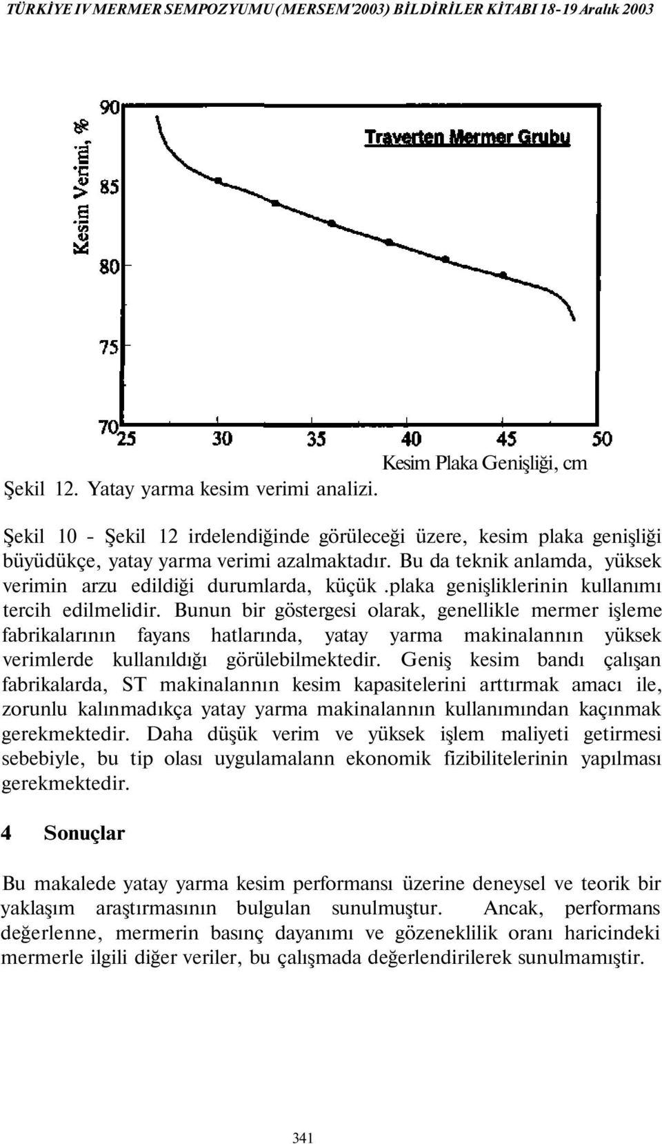 plaka genişliklerinin kullanımı tercih edilmelidir.