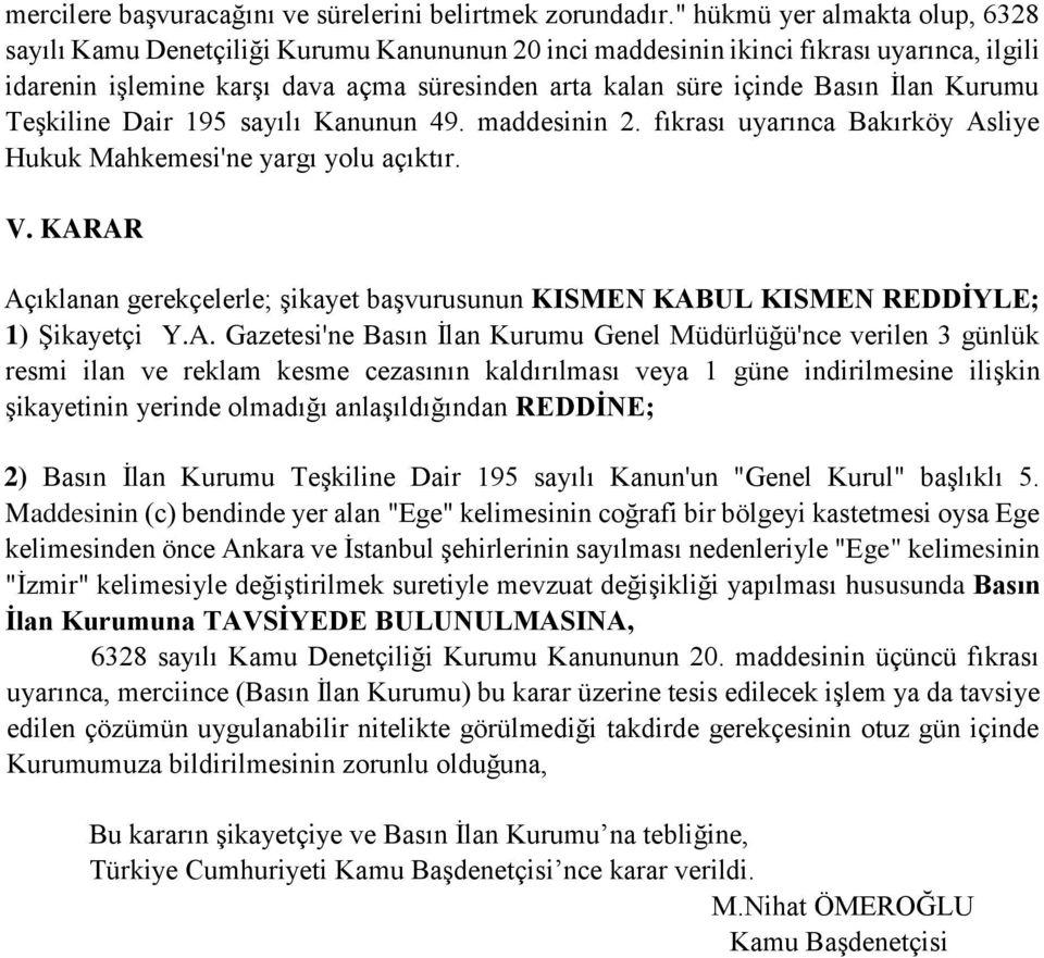 İlan Kurumu Teşkiline Dair 195 sayılı Kanunun 49. maddesinin 2. fıkrası uyarınca Bakırköy Asliye Hukuk Mahkemesi'ne yargı yolu açıktır. V.
