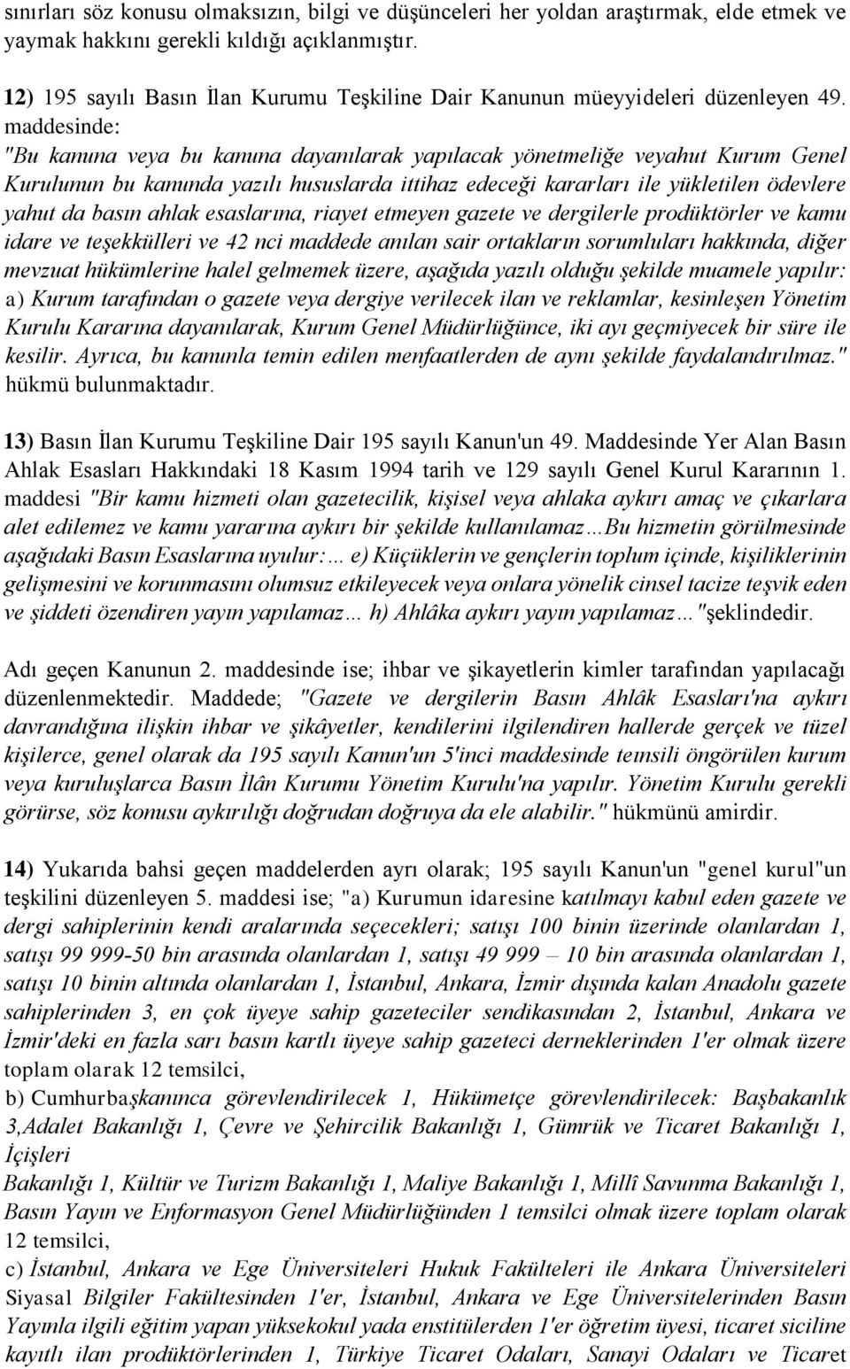 maddesinde: "Bu kanuna veya bu kanuna dayanılarak yapılacak yönetmeliğe veyahut Kurum Genel Kurulunun bu kanunda yazılı hususlarda ittihaz edeceği kararları ile yükletilen ödevlere yahut da basın