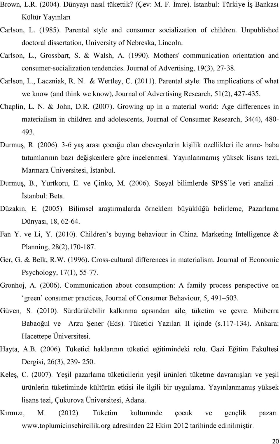 Journal of Advertising, 19(3), 27-38. Carlson, L., Laczniak, R. N. & Wertley, C. (2011).
