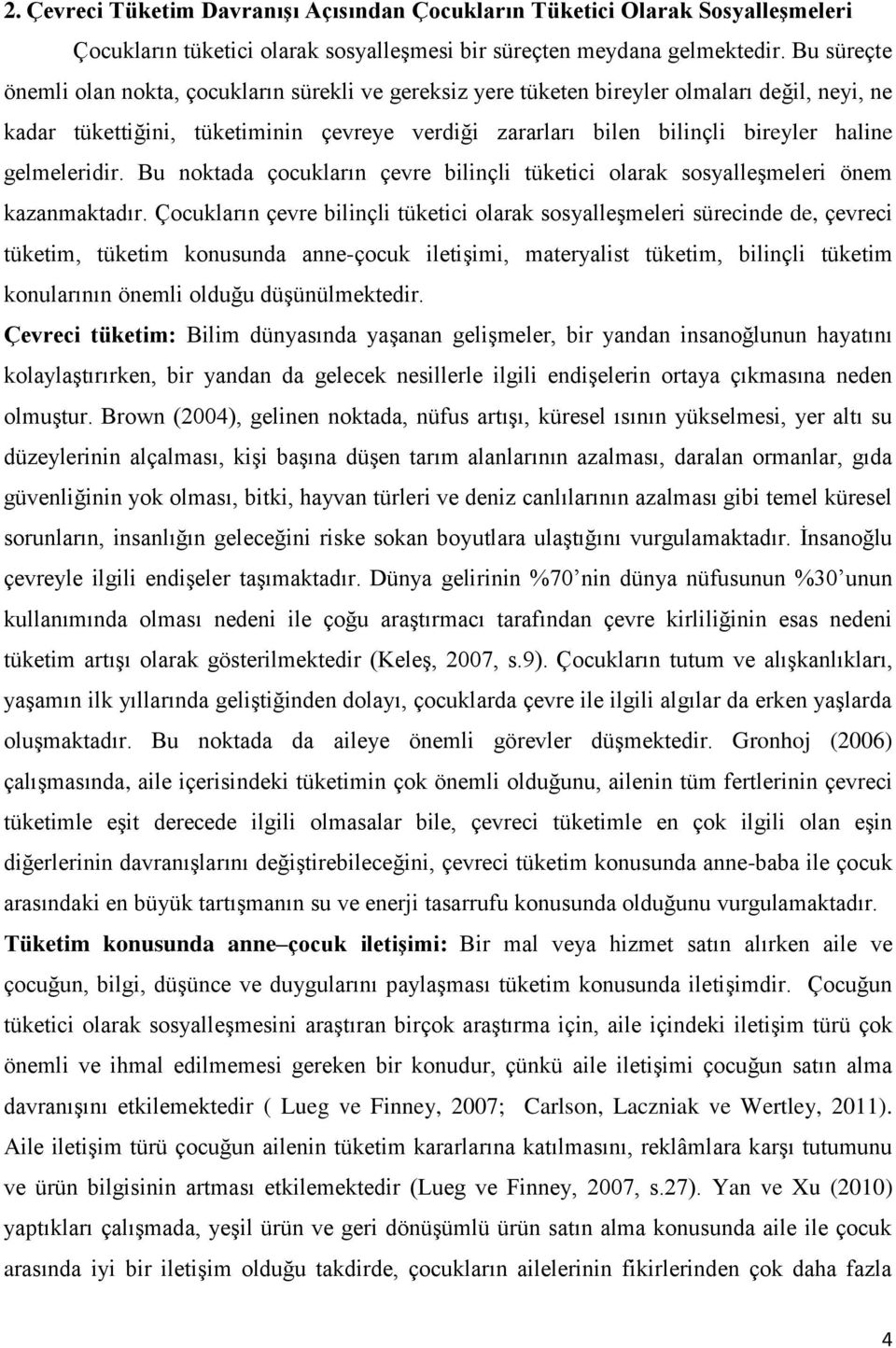 gelmeleridir. Bu noktada çocukların çevre bilinçli tüketici olarak sosyalleşmeleri önem kazanmaktadır.