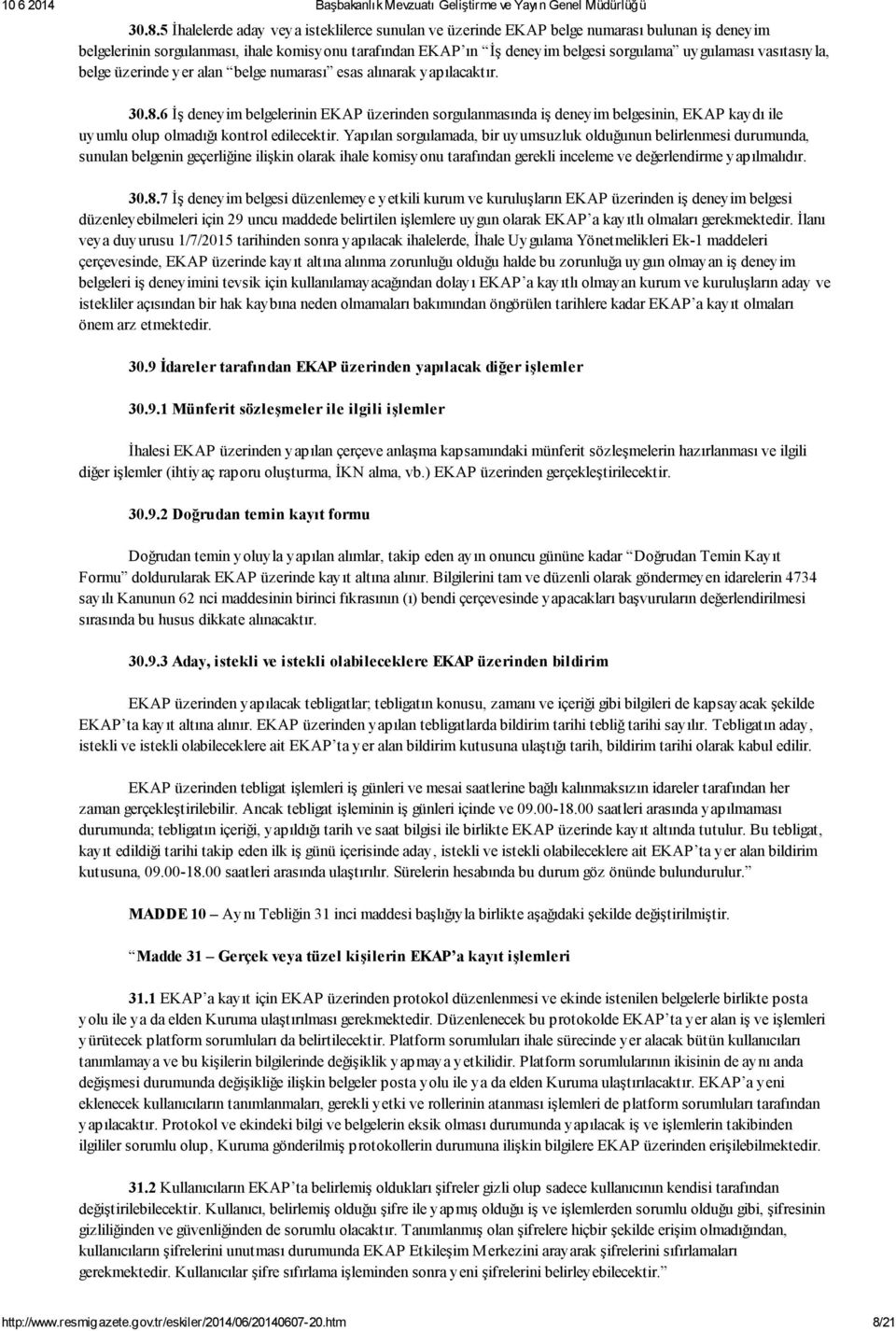 6 İş deneyim belgelerinin EKAP üzerinden sorgulanmasında iş deneyim belgesinin, EKAP kaydı ile uyumlu olup olmadığı kontrol edilecektir.