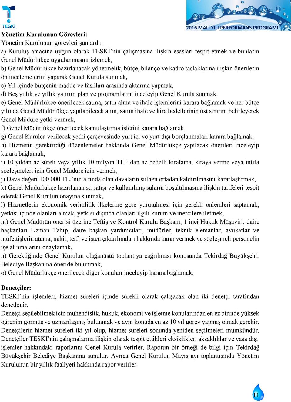 arasında aktarma yapmak, d) Beş yıllık ve yıllık yatırım plan ve programlarını inceleyip Genel Kurula sunmak, e) Genel Müdürlükçe önerilecek satma, satın alma ve ihale işlemlerini karara bağlamak ve