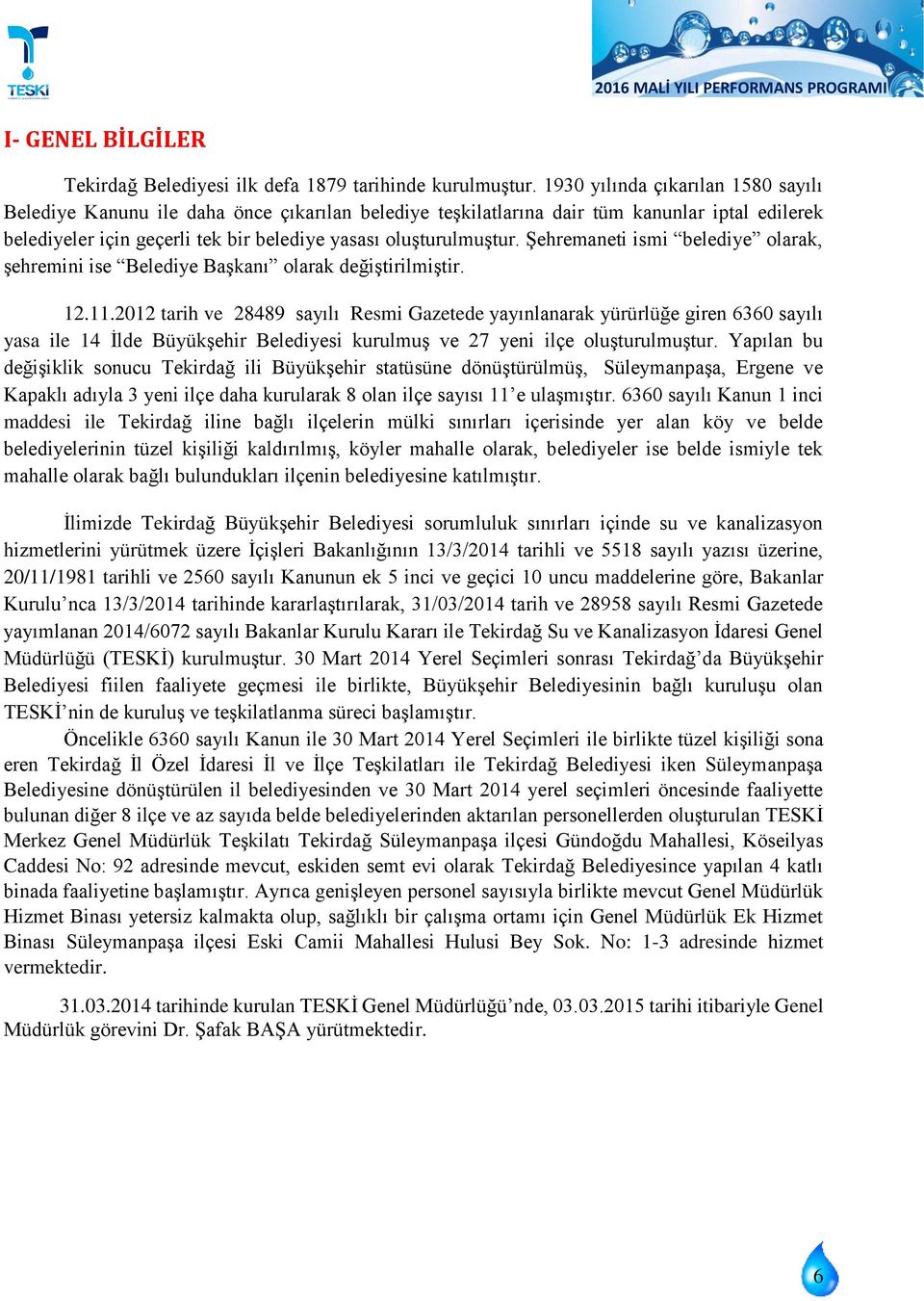 Şehremaneti ismi belediye olarak, şehremini ise Belediye Başkanı olarak değiştirilmiştir. 12.11.