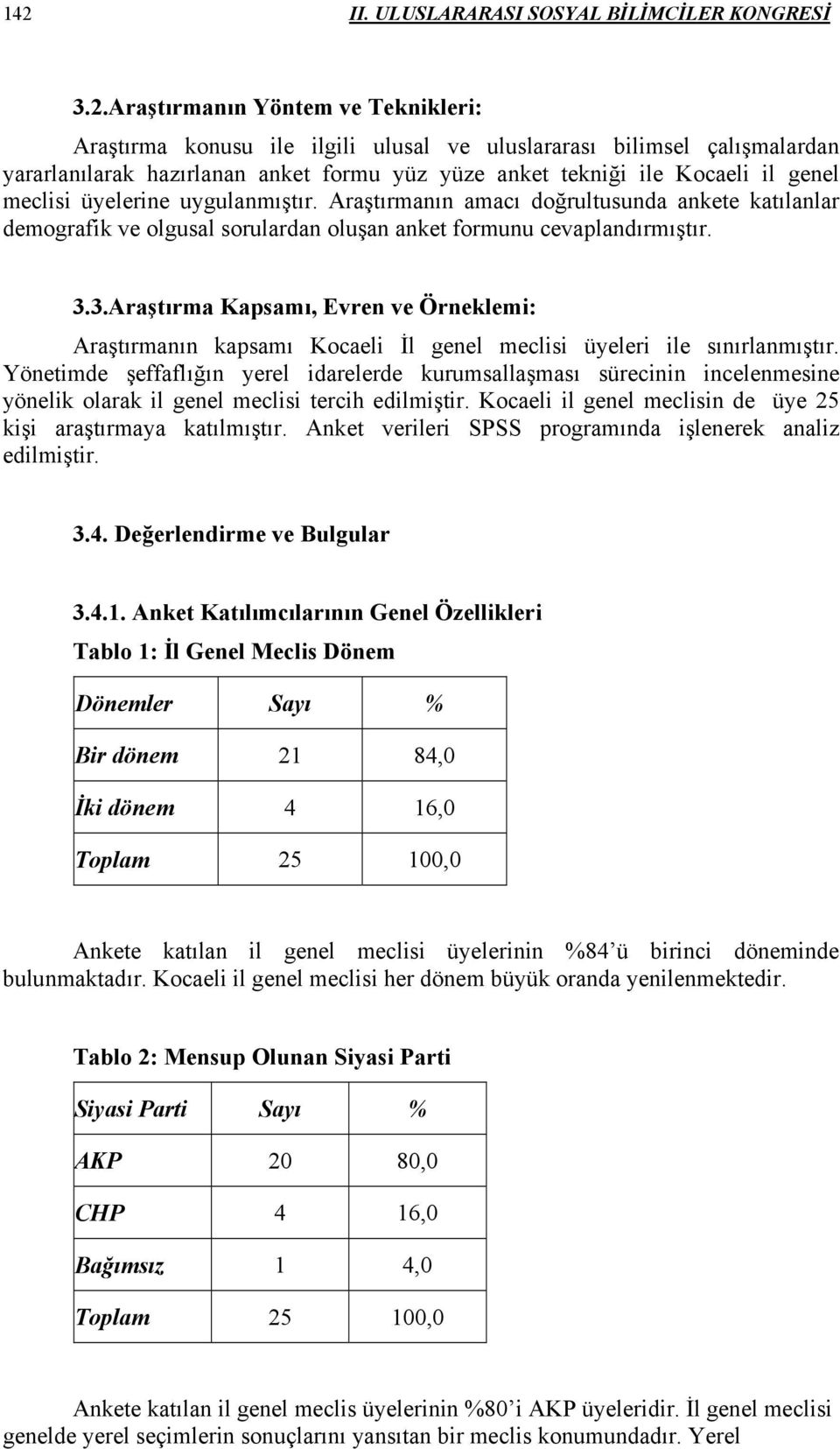 3.3.Araştırma Kapsamı, Evren ve Örneklemi: Araştırmanın kapsamı Kocaeli İl genel meclisi üyeleri ile sınırlanmıştır.