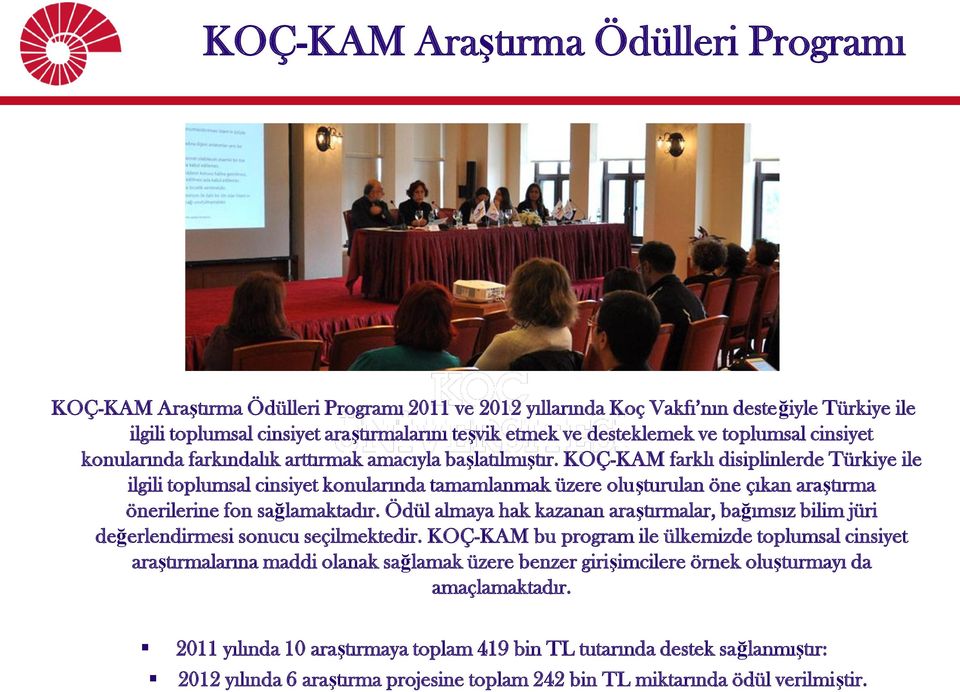 KOÇ-KAM farklı disiplinlerde Türkiye ile ilgili toplumsal cinsiyet konularında tamamlanmak üzere oluşturulan öne çıkan araştırma önerilerine fon sağlamaktadır.
