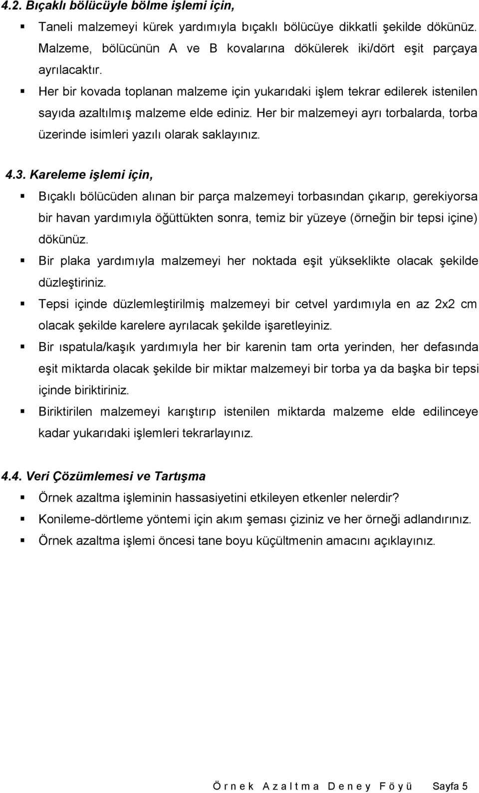 Her bir kovada toplanan malzeme için yukarıdaki işlem tekrar edilerek istenilen sayıda azaltılmış malzeme elde ediniz.