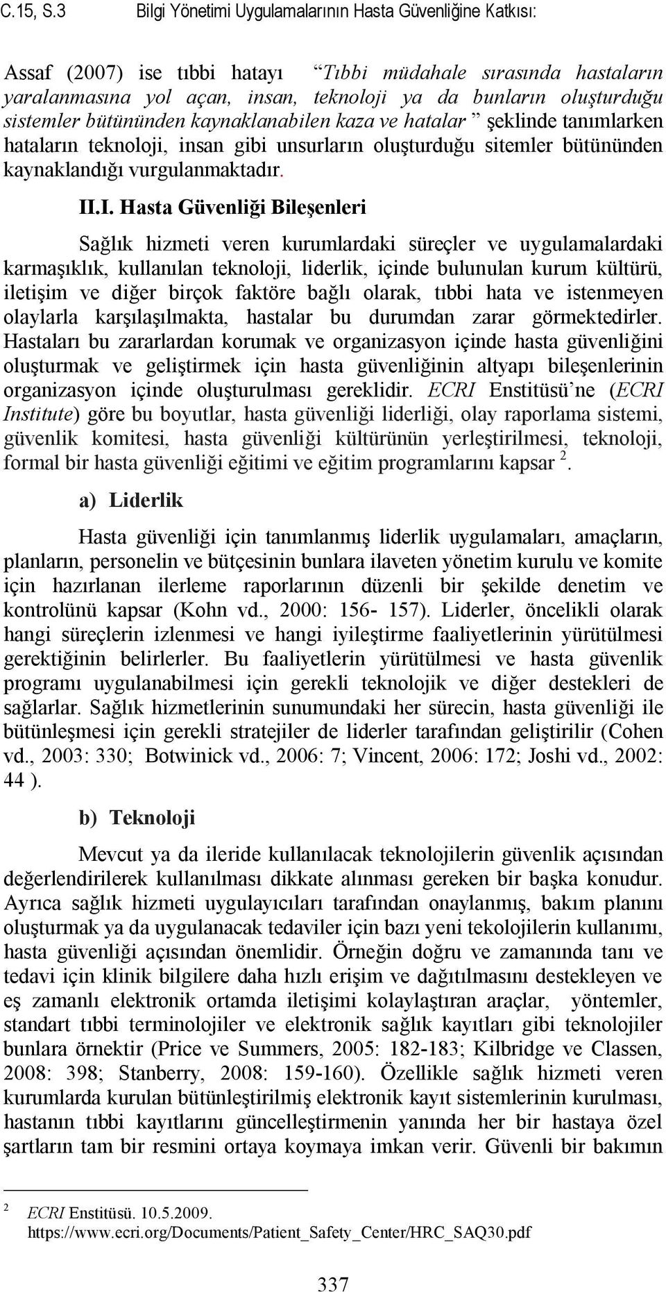 sistemler bütününden kaynaklanabilen kaza ve hatalar şeklinde tanımlarken hataların teknoloji, insan gibi unsurların oluşturduğu sitemler bütününden kaynaklandığı vurgulanmaktadır. II