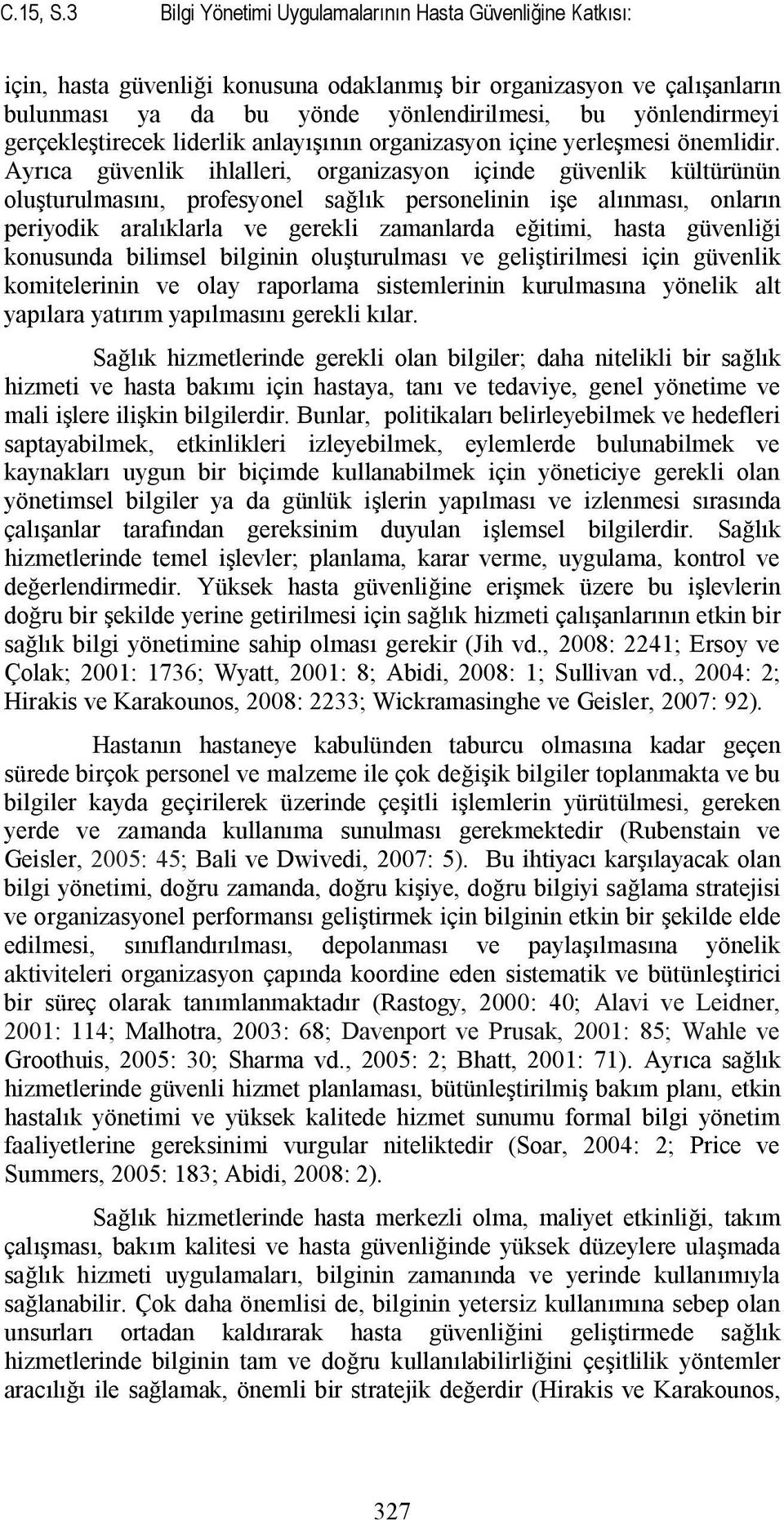 gerçekleştirecek liderlik anlayışının organizasyon içine yerleşmesi önemlidir.