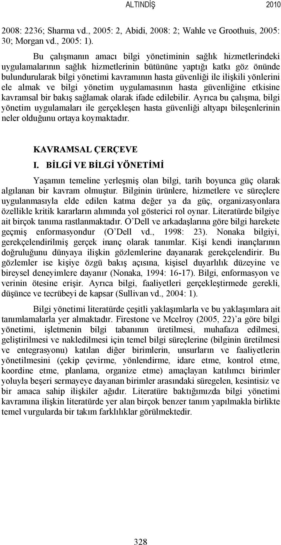 ilişkili yönlerini ele almak ve bilgi yönetim uygulamasının hasta güvenliğine etkisine kavramsal bir bakış sağlamak olarak ifade edilebilir.