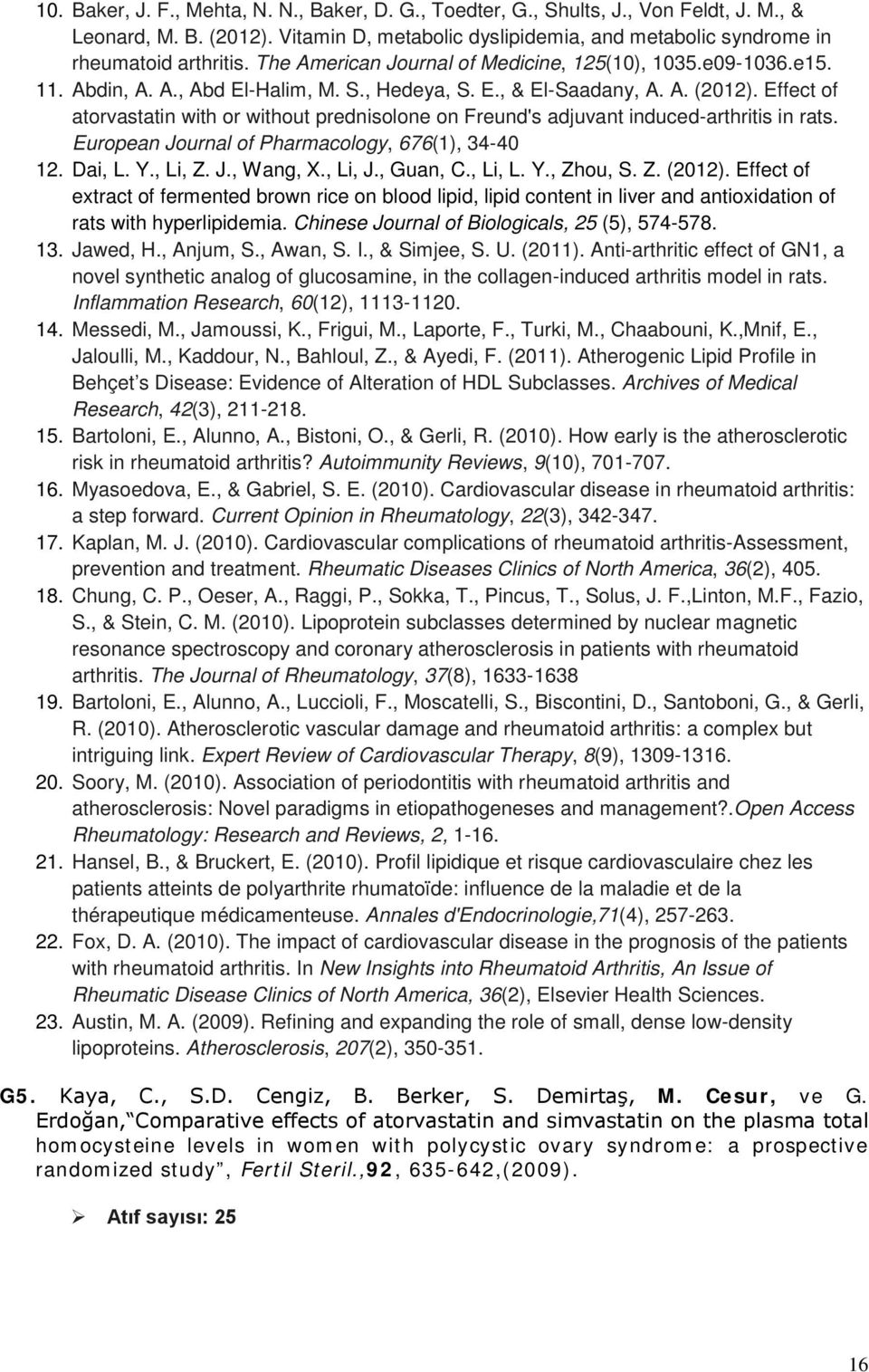 Effect of atorvastatin with or without prednisolone on Freund's adjuvant induced-arthritis in rats. European Journal of Pharmacology, 676(1), 34-40 12. Dai, L. Y., Li, Z. J., Wang, X., Li, J.