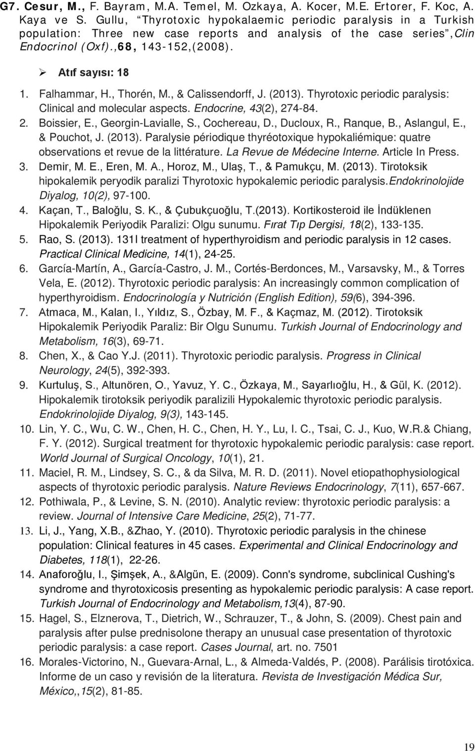 Falhammar, H., Thorén, M., & Calissendorff, J. (2013). Thyrotoxic periodic paralysis: Clinical and molecular aspects. Endocrine, 43(2), 274-84. 2. Boissier, E., Georgin-Lavialle, S., Cochereau, D.