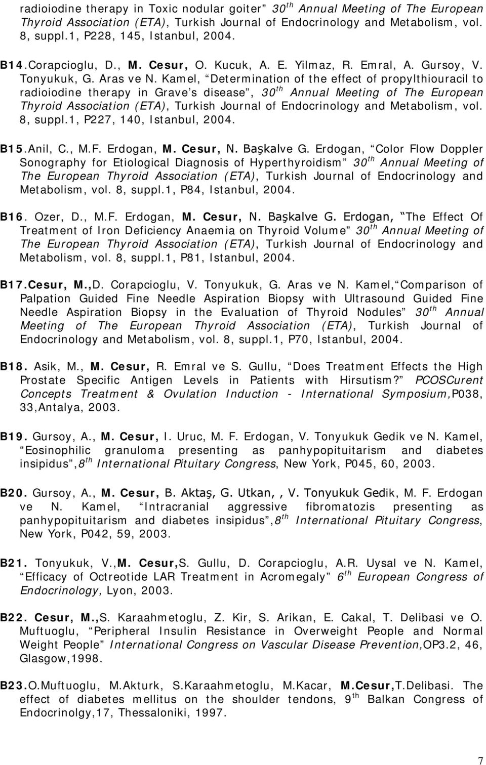 Kamel, Determination of the effect of propylthiouracil to radioiodine therapy in Grave s disease, 30 th Annual Meeting of The European Thyroid Association (ETA), Turkish Journal of Endocrinology and