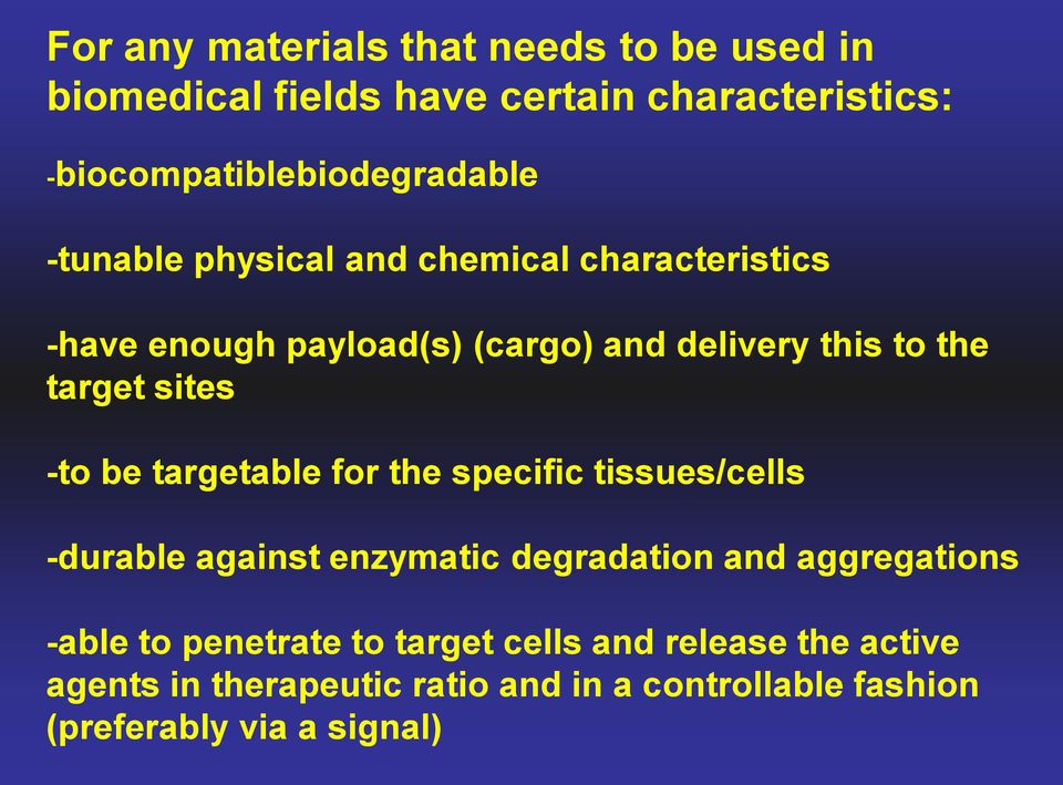 be targetable for the specific tissues/cells -durable against enzymatic degradation and aggregations -able to penetrate