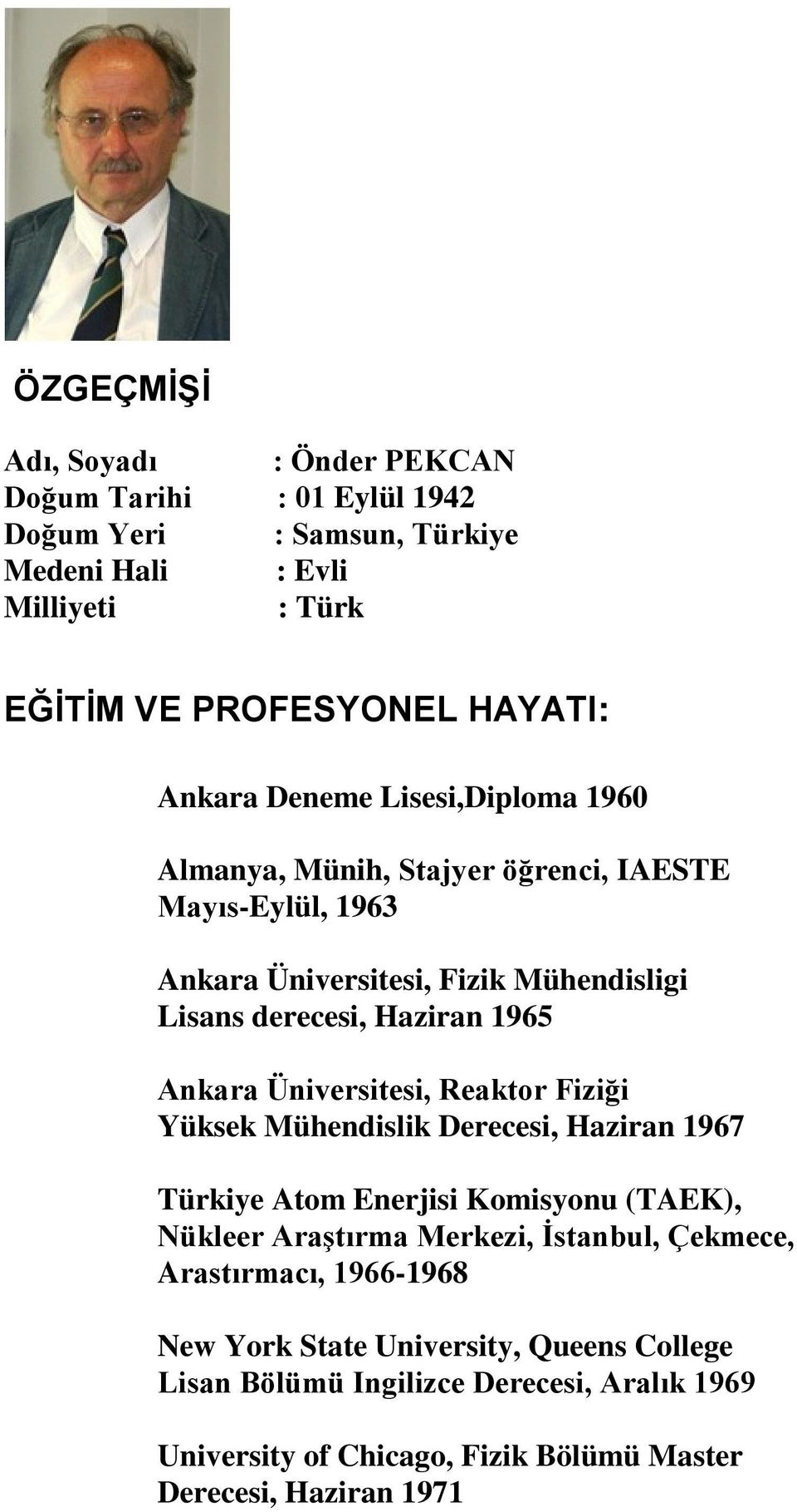 Ankara Üniversitesi, Reaktor Fiziği Yüksek Mühendislik Derecesi, Haziran 1967 Türkiye Atom Enerjisi Komisyonu (TAEK), Nükleer Araştırma Merkezi, İstanbul, Çekmece,