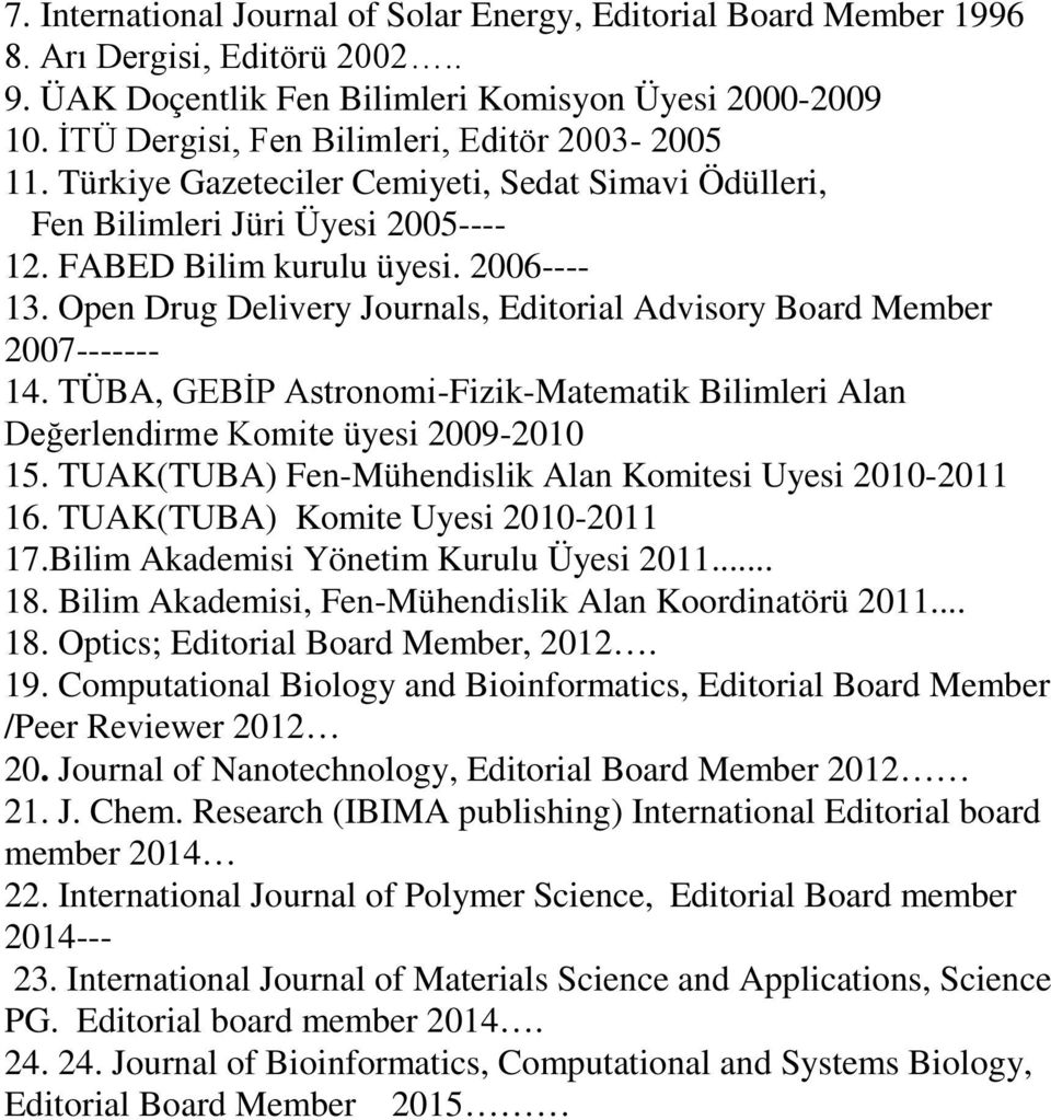 Open Drug Delivery Journals, Editorial Advisory Board Member 2007------- 14. TÜBA, GEBİP Astronomi-Fizik-Matematik Bilimleri Alan Değerlendirme Komite üyesi 2009-2010 15.