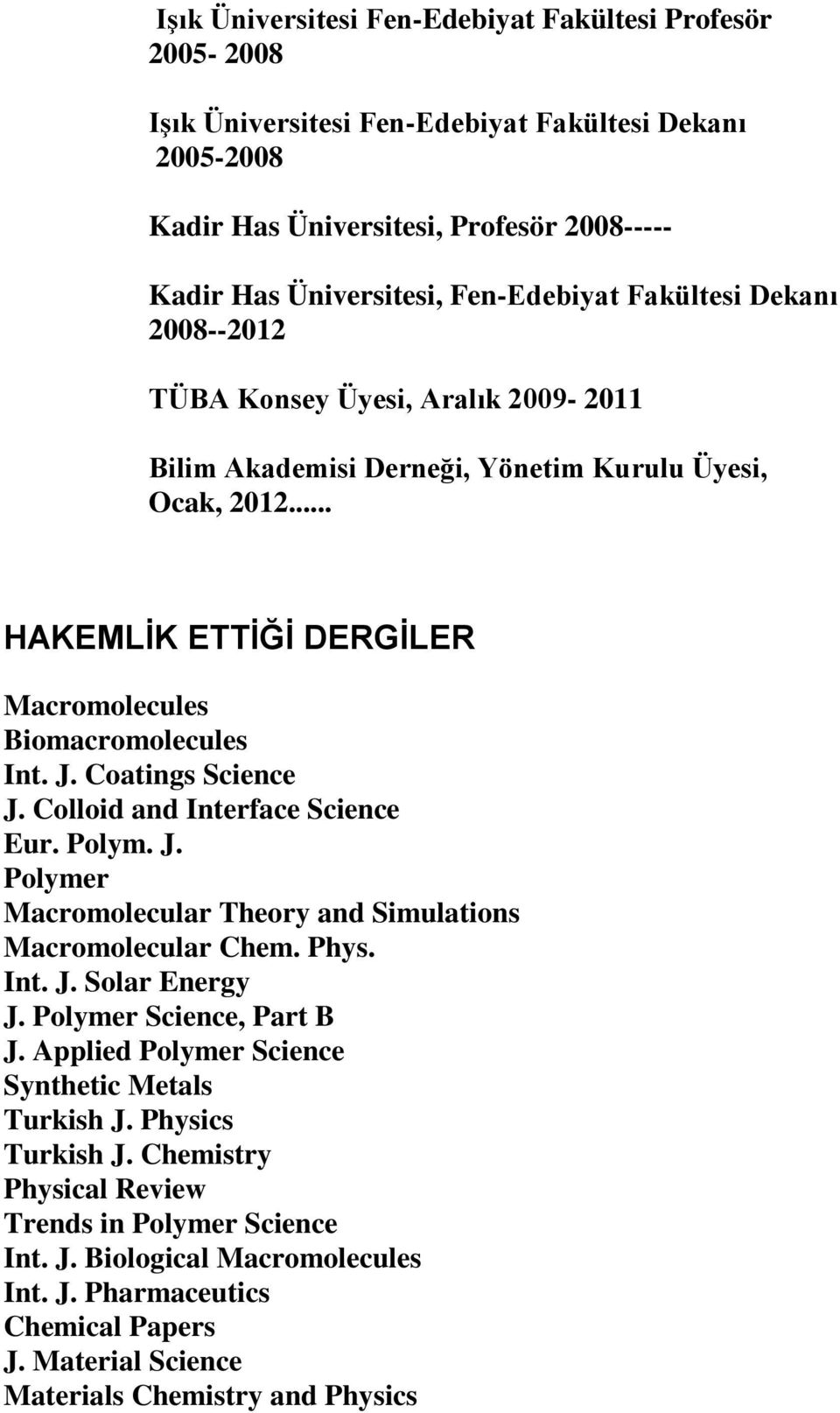 Coatings Science J. Colloid and Interface Science Eur. Polym. J. Polymer Macromolecular Theory and Simulations Macromolecular Chem. Phys. Int. J. Solar Energy J. Polymer Science, Part B J.