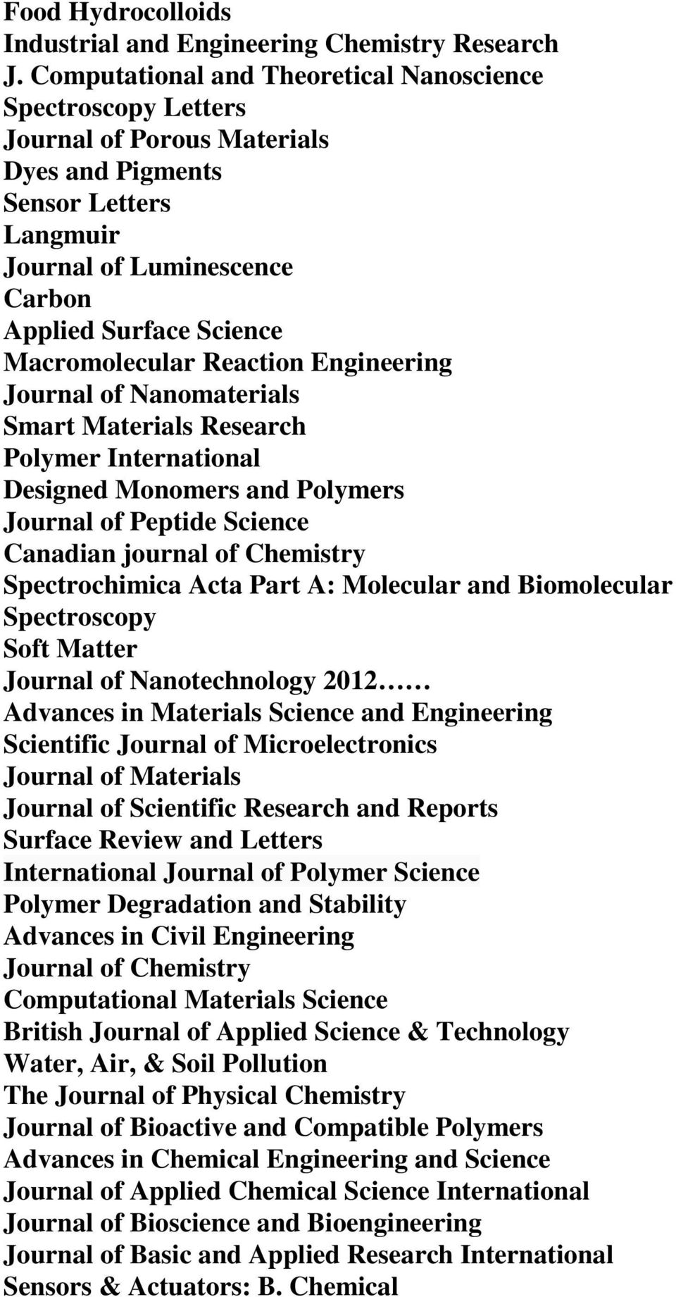 Macromolecular Reaction Engineering Journal of Nanomaterials Smart Materials Research Polymer International Designed Monomers and Polymers Journal of Peptide Science Canadian journal of Chemistry