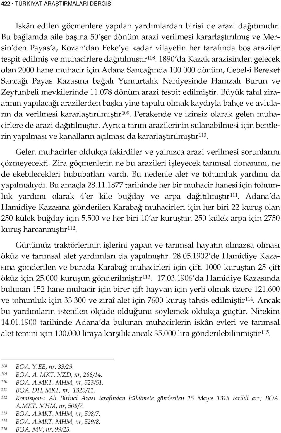 108. 1890 da Kazak arazisinden gelecek olan 2000 hane muhacir için Adana Sancağında 100.