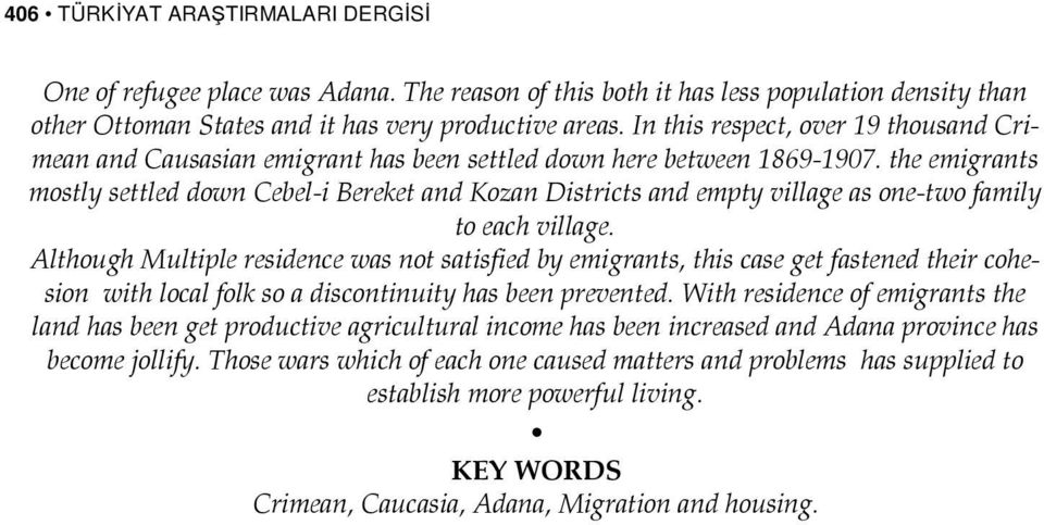 the emigrants mostly settled down Cebel-i Bereket and Kozan Districts and empty village as one-two family to each village.