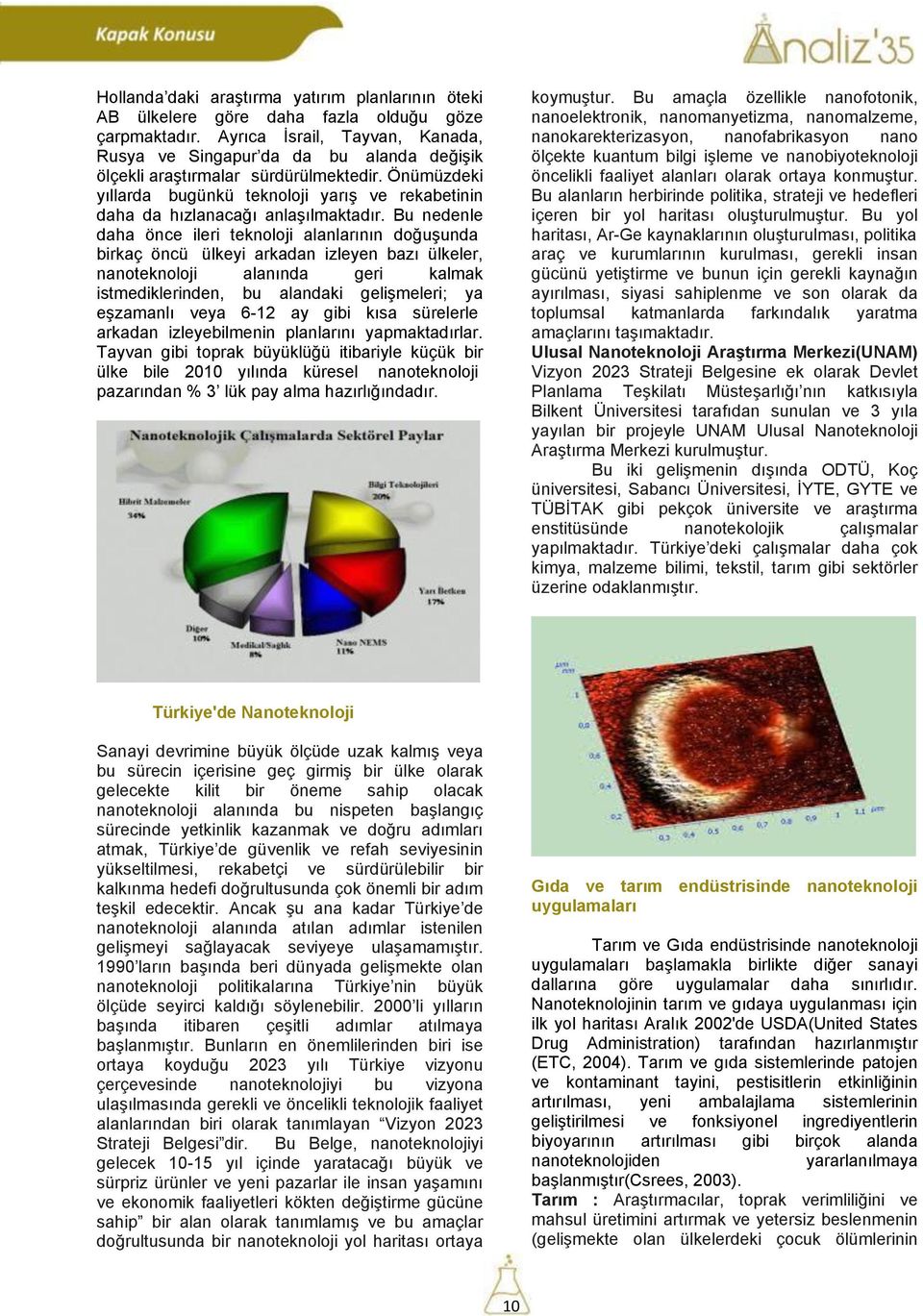 Önümüzdeki yıllarda bugünkü teknoloji yarıģ ve rekabetinin daha da hızlanacağı anlaģılmaktadır.