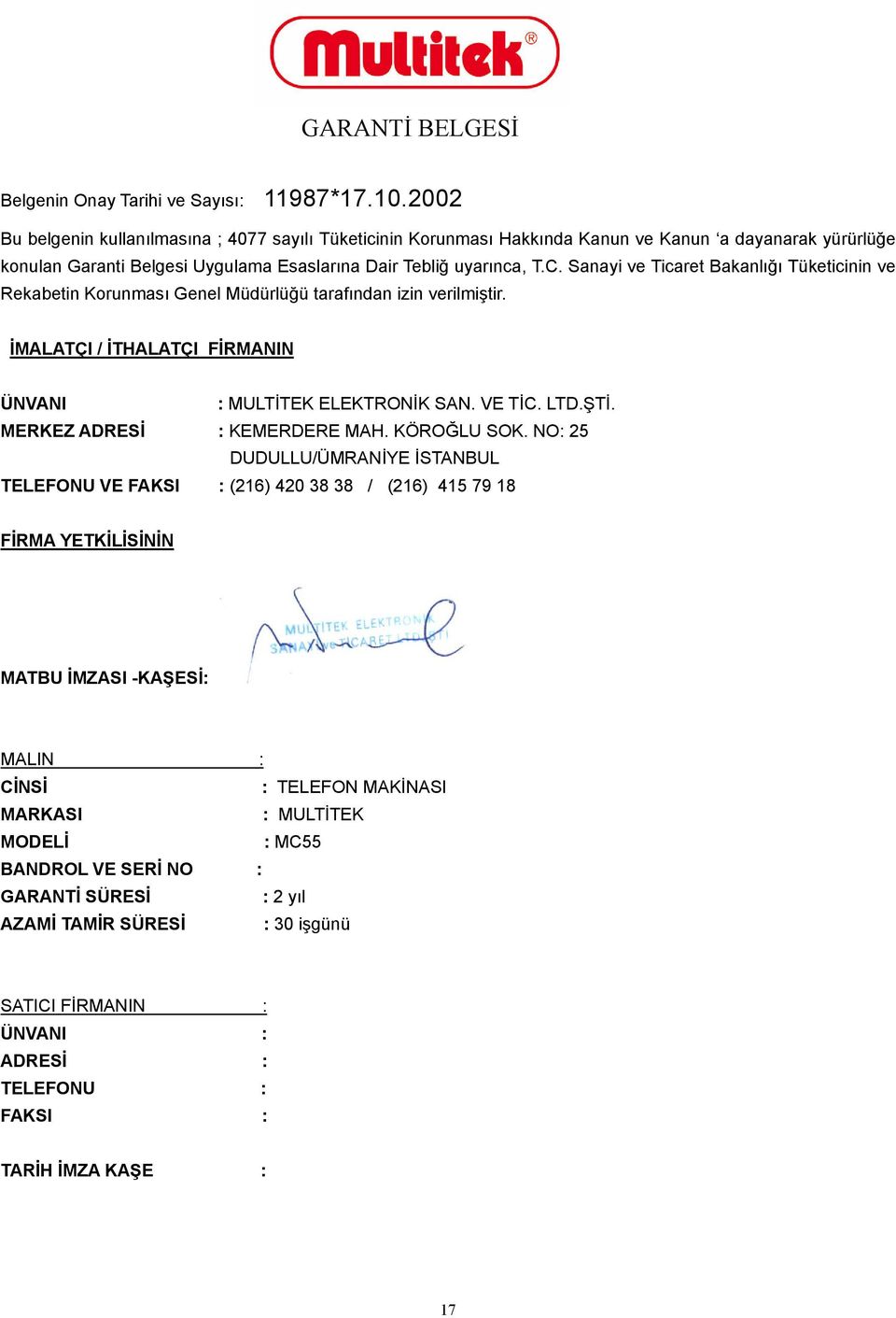 Sanayi ve Ticaret Bakanlığı Tüketicinin ve Rekabetin Korunması Genel Müdürlüğü tarafından izin verilmiştir. İMALATÇI / İTHALATÇI FİRMANIN ÜNVANI : MULTİTEK ELEKTRONİK SAN. VE TİC. LTD.ŞTİ.