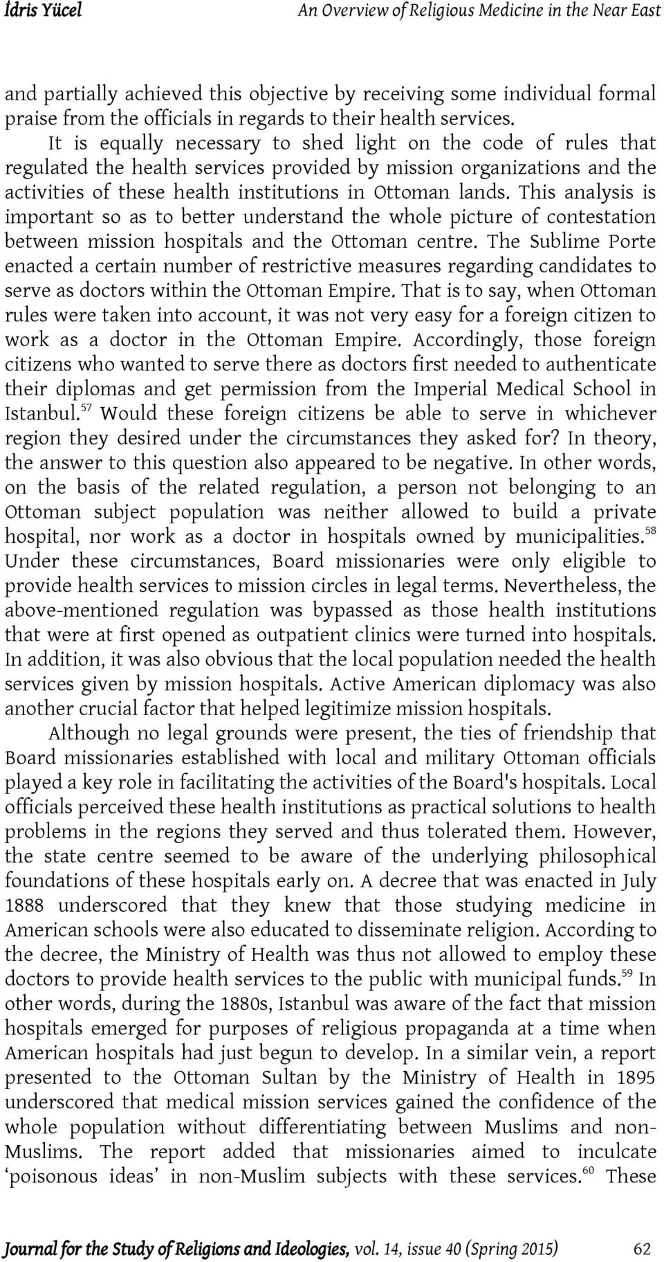 This analysis is important so as to better understand the whole picture of contestation between mission hospitals and the Ottoman centre.