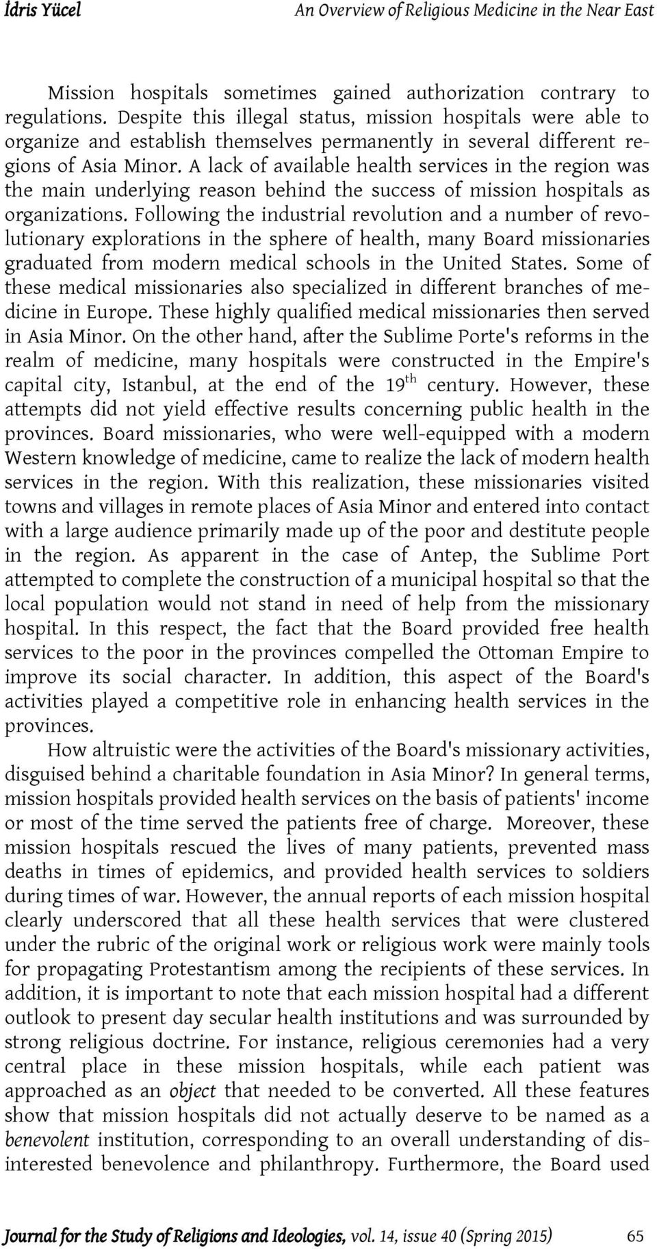 A lack of available health services in the region was the main underlying reason behind the success of mission hospitals as organizations.