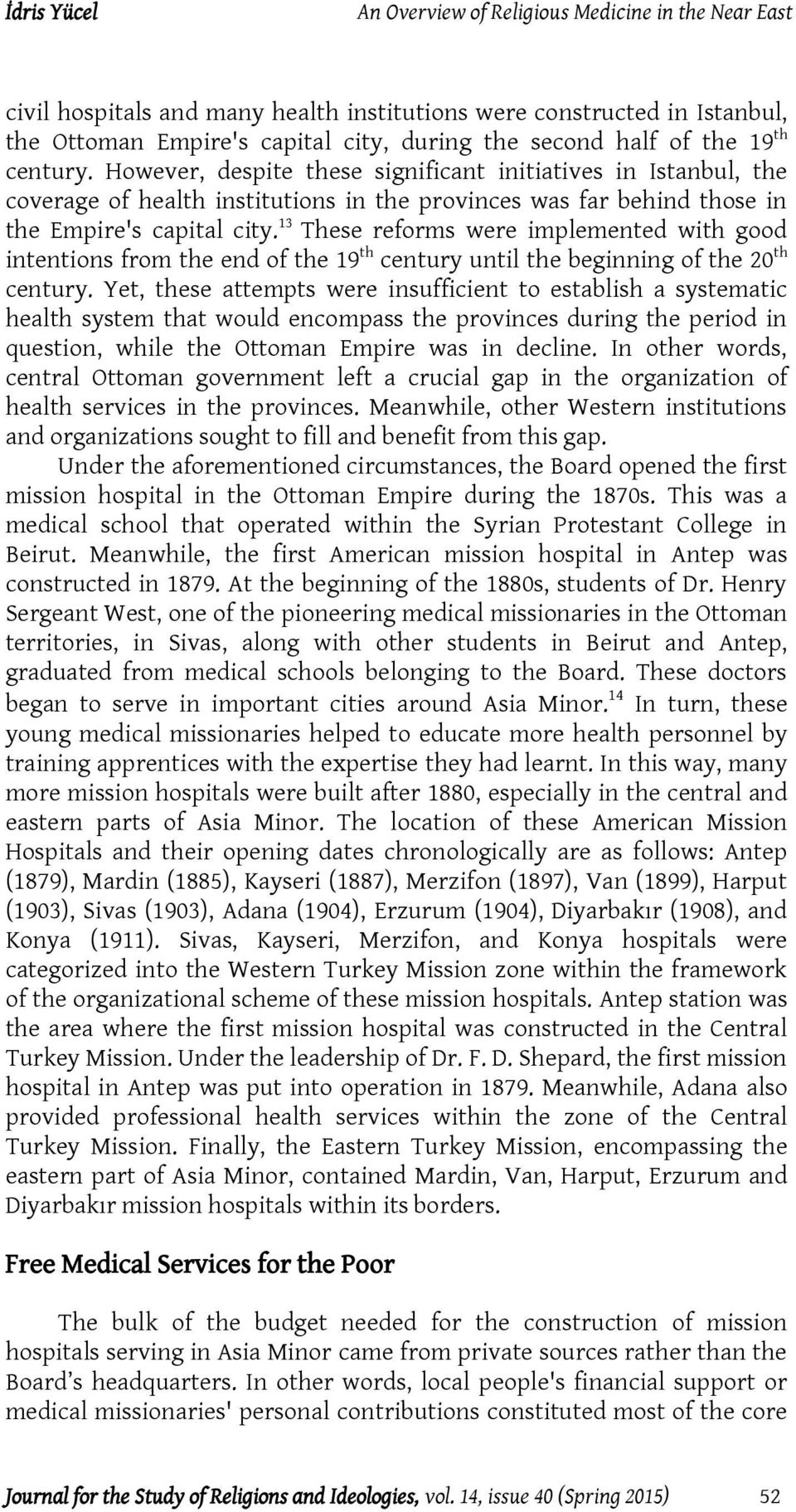 13 These reforms were implemented with good intentions from the end of the 19 th century until the beginning of the 20 th century.