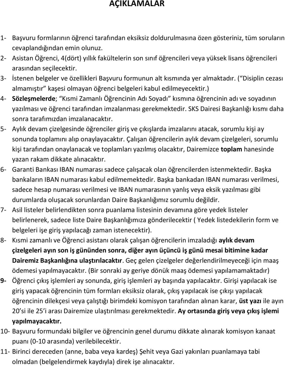 3- İstenen belgeler ve özellikleri Başvuru formunun alt kısmında yer almaktadır. ( Disiplin cezası almamıştır kaşesi olmayan öğrenci belgeleri kabul edilmeyecektir.