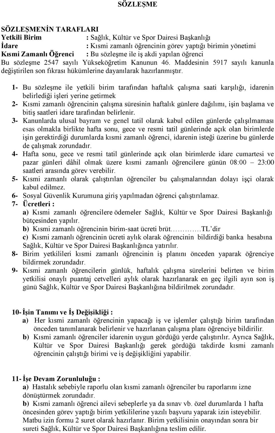 1- Bu sözleşme ile yetkili birim tarafından haftalık çalışma saati karşılığı, idarenin belirlediği işleri yerine getirmek 2- Kısmi zamanlı öğrencinin çalışma süresinin haftalık günlere dağılımı, işin