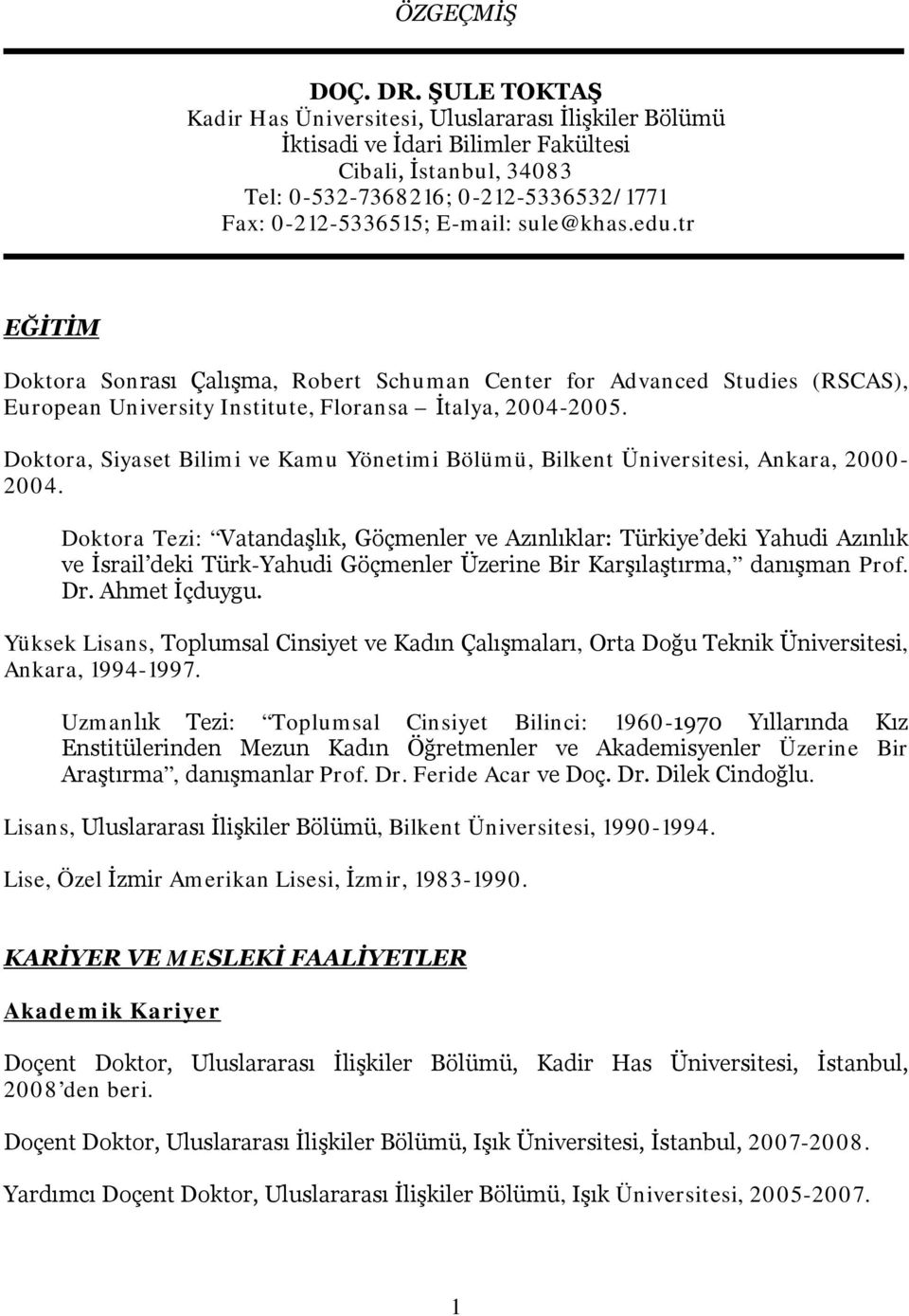 sule@khas.edu.tr EĞİTİM Doktora Sonrası Çalışma, Robert Schuman Center for Advanced Studies (RSCAS), European University Institute, Floransa İtalya, 2004-2005.