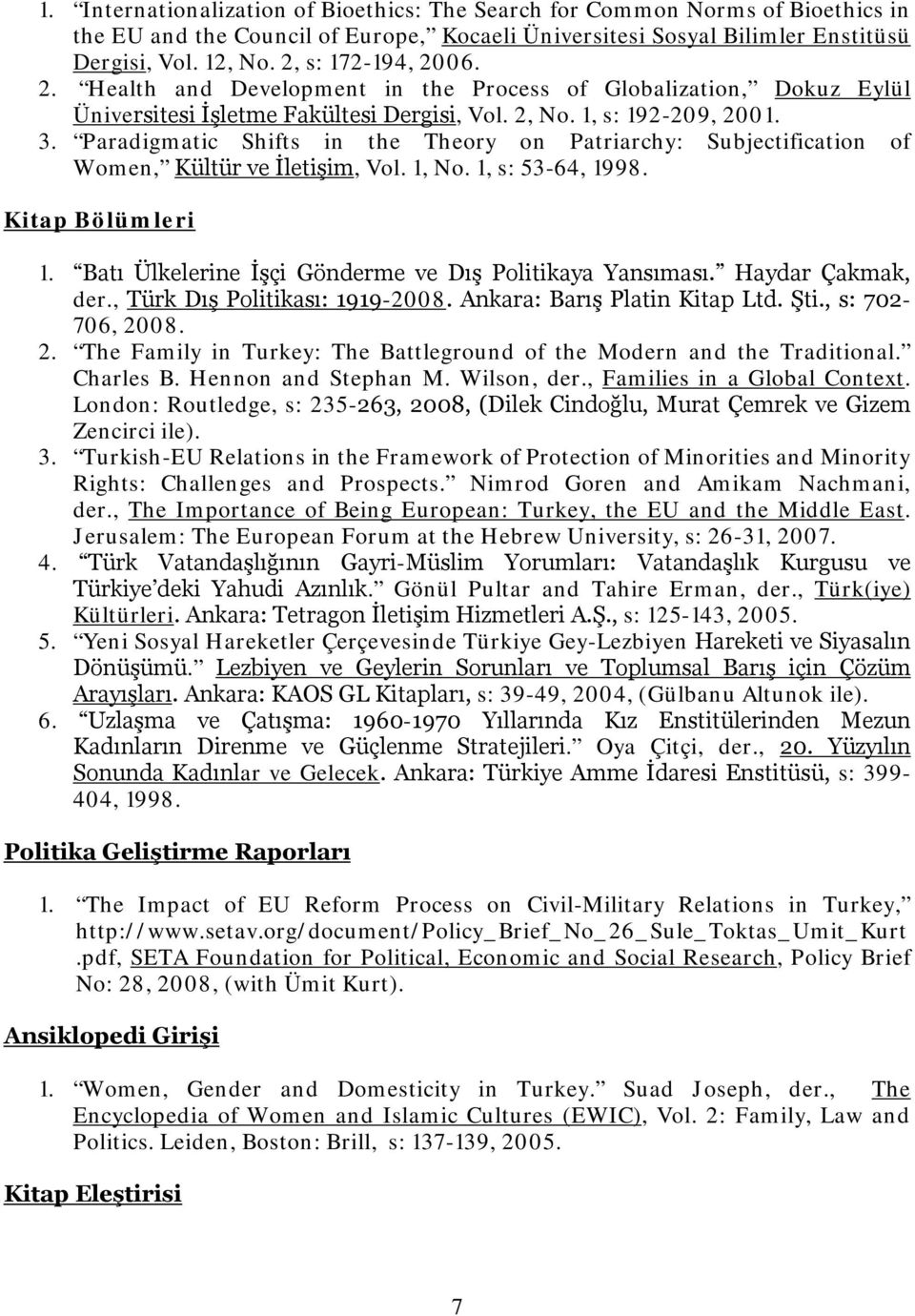 Paradigmatic Shifts in the Theory on Patriarchy: Subjectification of Women, Kültür ve İletişim, Vol. 1, No. 1, s: 53-64, 1998. Kitap Bölümleri 1.