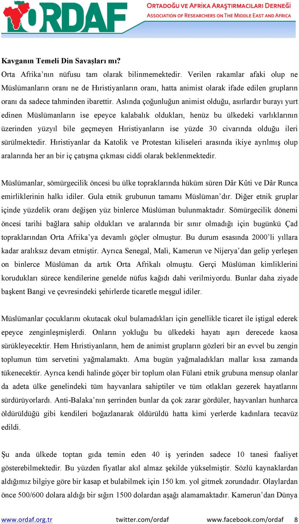 Aslında çoğunluğun animist olduğu, asırlardır burayı yurt edinen Müslümanların ise epeyce kalabalık oldukları, henüz bu ülkedeki varlıklarının üzerinden yüzyıl bile geçmeyen Hıristiyanların ise yüzde