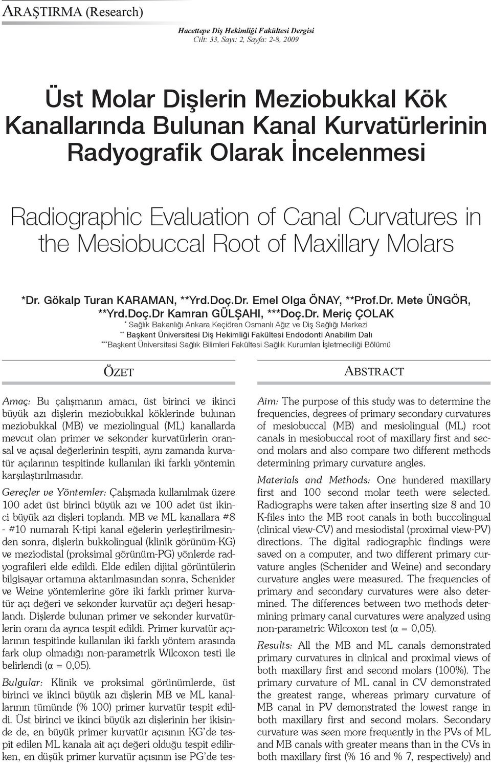 Dr. Meriç ÇOLAK * Sağlık Bakanlığı Ankara Keçiören Osmanlı Ağız ve Diş Sağlığı Merkezi ** Başkent Üniversitesi Diş Hekimliği Fakültesi Endodonti Anabilim Dalı *** Başkent Üniversitesi Sağlık