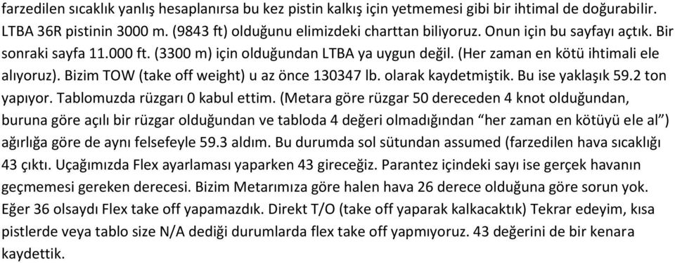 olarak kaydetmiştik. Bu ise yaklaşık 59.2 ton yapıyor. Tablomuzda rüzgarı 0 kabul ettim.