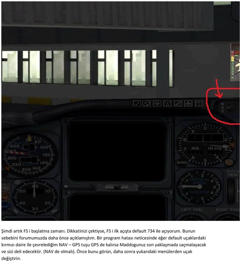 Bir program hatası neticesinde eğer default uçaklardaki kırmızı daire ile çevrelediğim NAV GPS tuşu