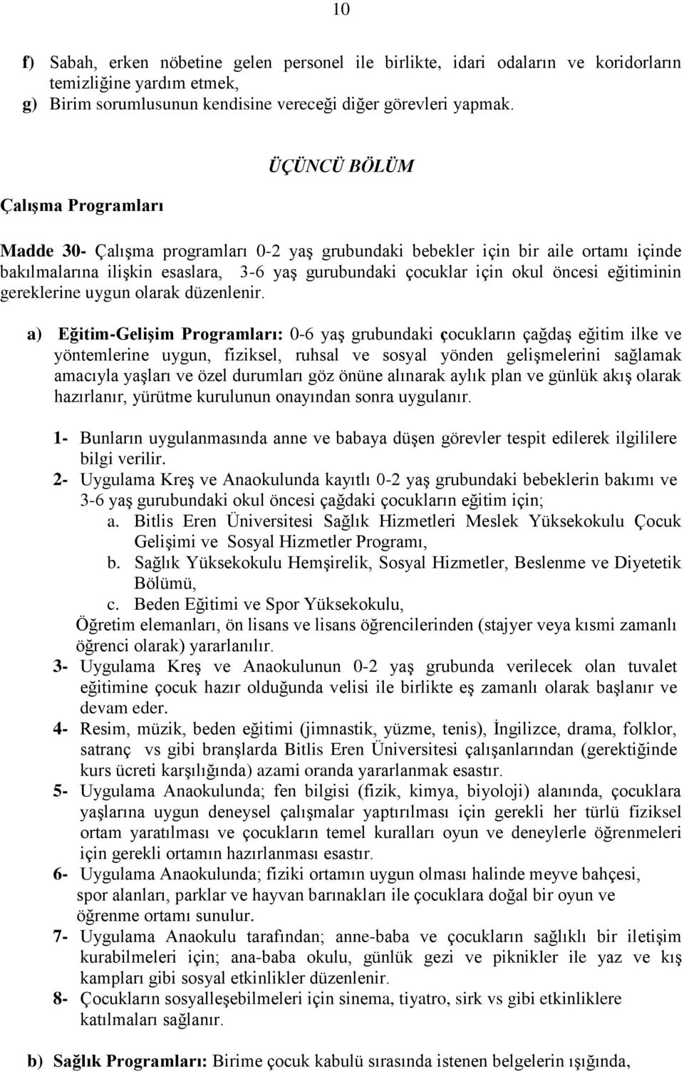 eğitiminin gereklerine uygun olarak düzenlenir.